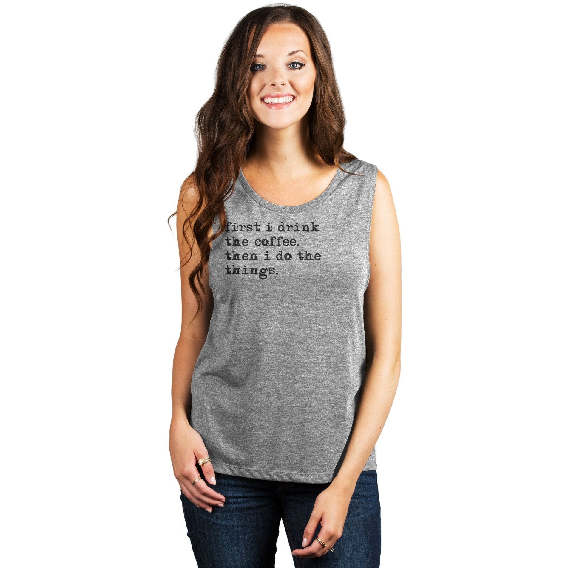 First I Drink The Coffee Then I Do The Things Women's Relaxed Muscle Tank Tee Heather Grey Model
