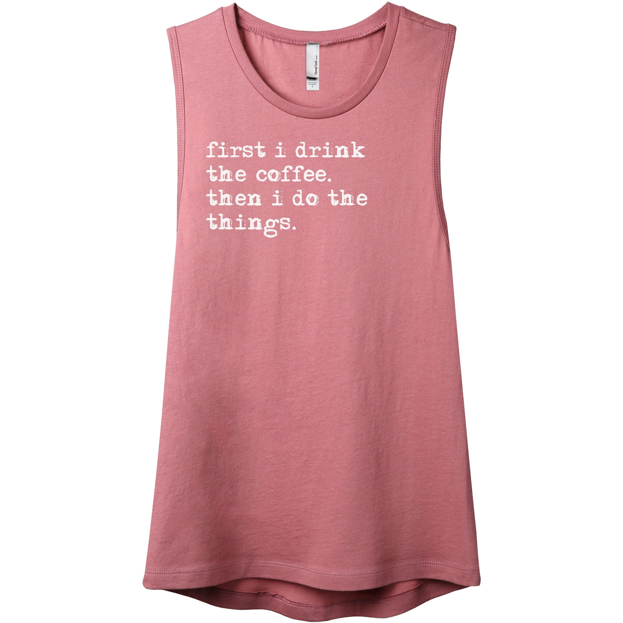 First I Drink The Coffee Then I Do The Things Women's Relaxed Muscle Tank Tee Rouge