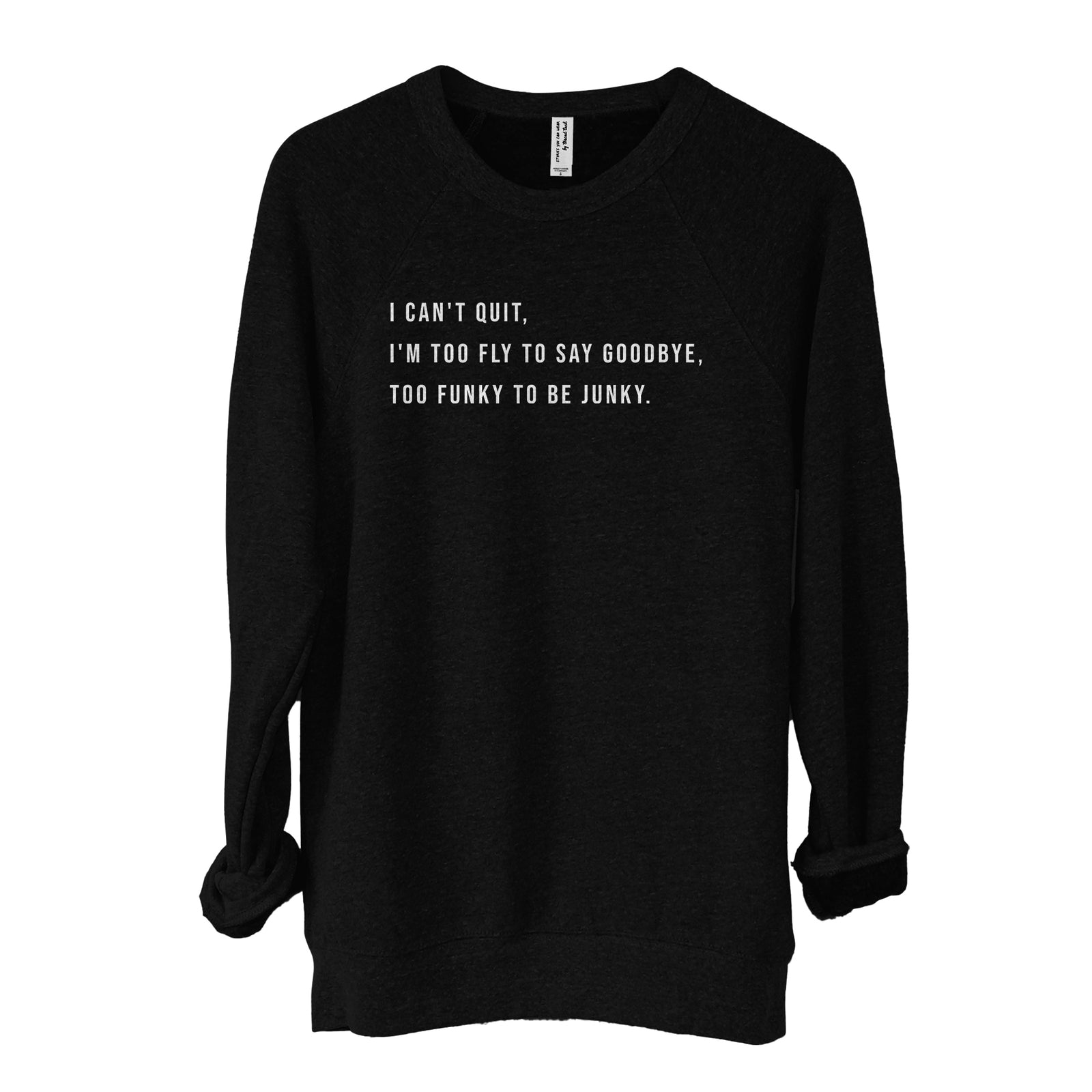 I Can't Quit, I'm Too Fly to Say Goodbye, Too Funky to be Junky Fleece Sweater Heather Solid Black Image