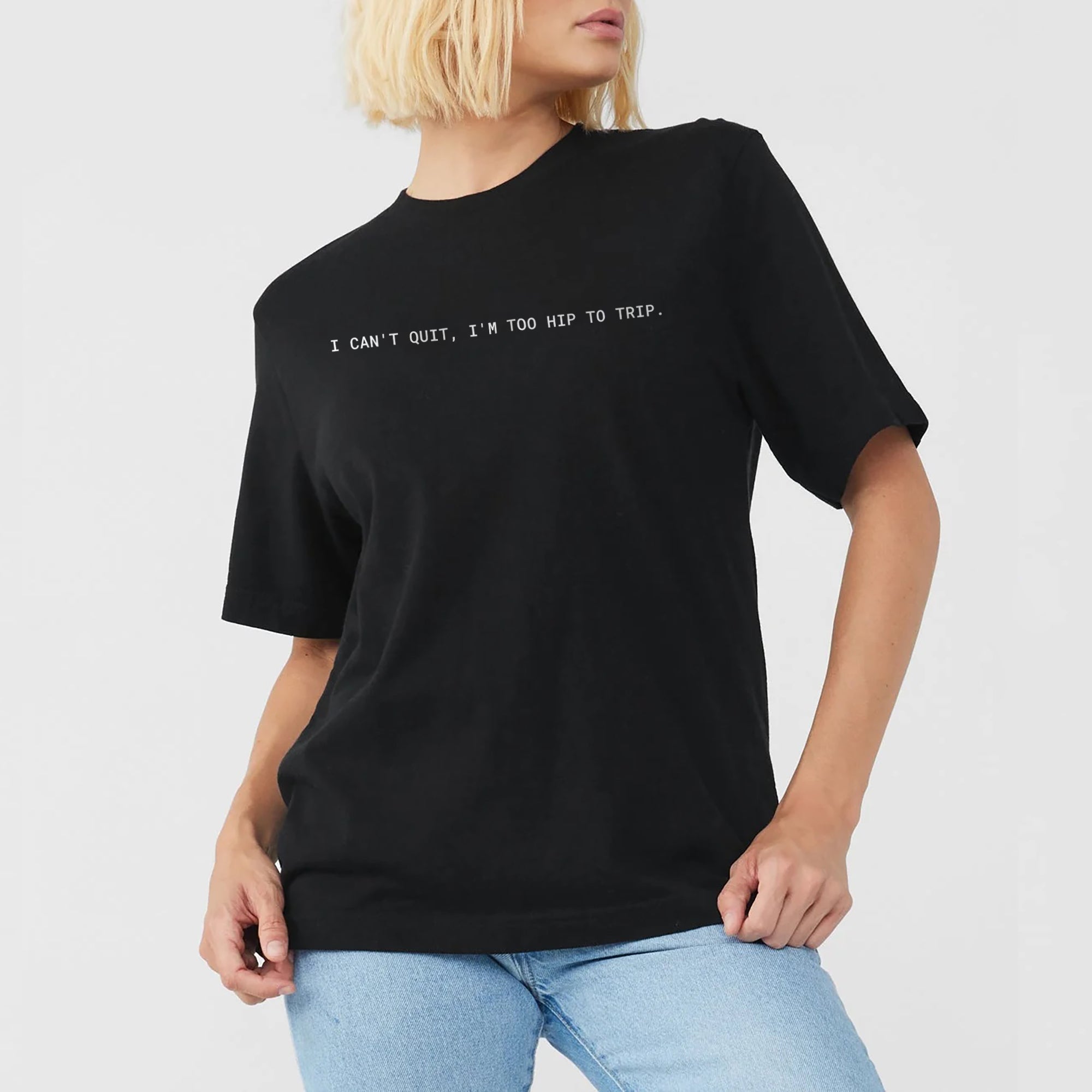 I Can't Quit, I'm Too Hip to Trip Boyfriend Crew Tee Solid Black Model Image