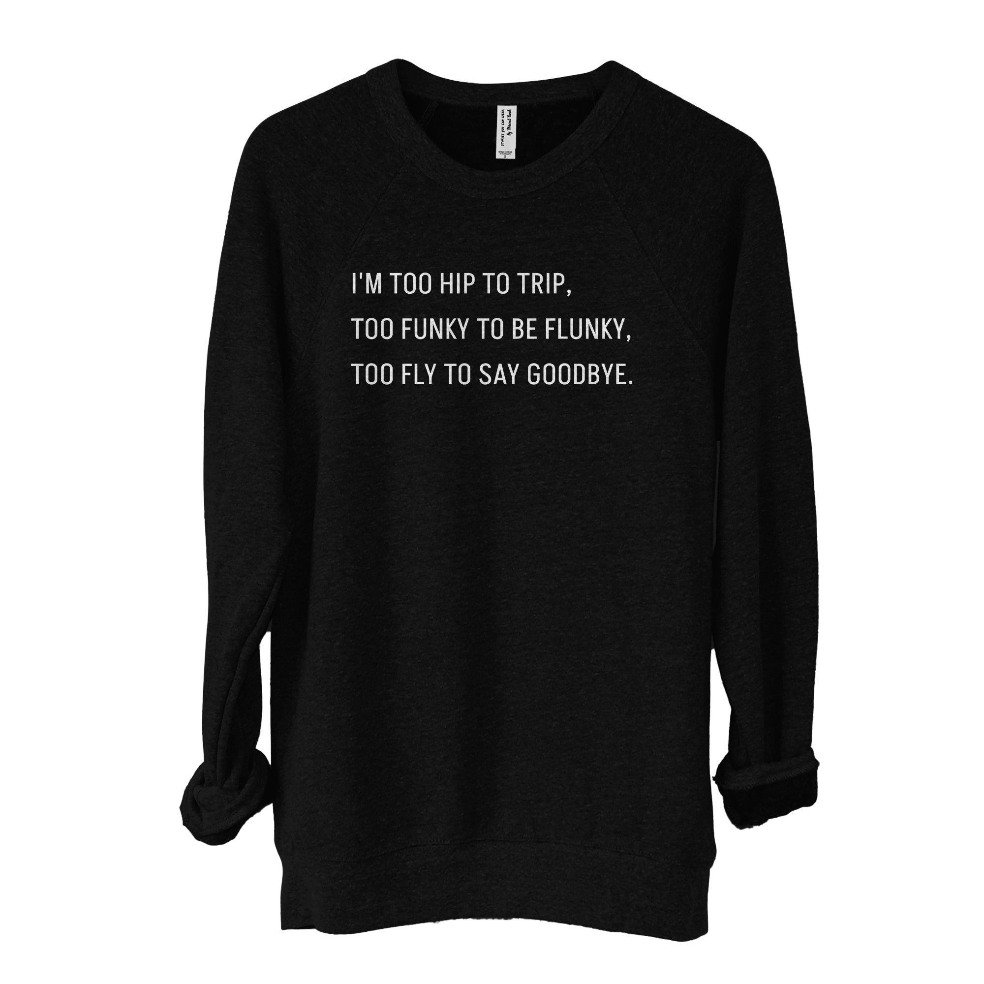 I'm Too Hip to Trip, Too Funky to Be Flunky, Too Fly to Say Goodbye Fleece Sweater Heather Solid Black Image