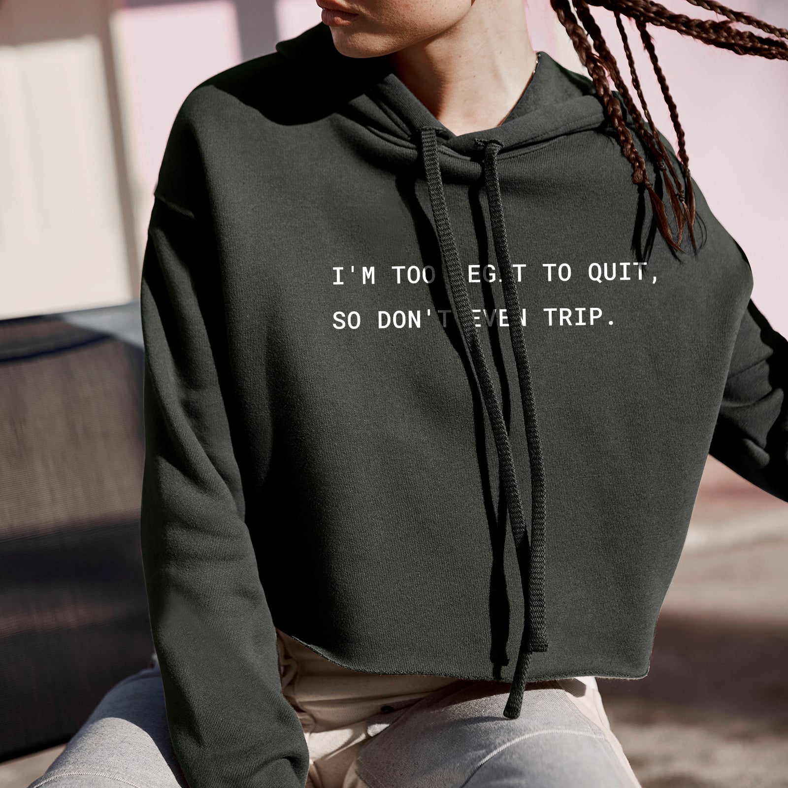Too Legit to Quit, So Don't Even Trip Cropped Hoodie