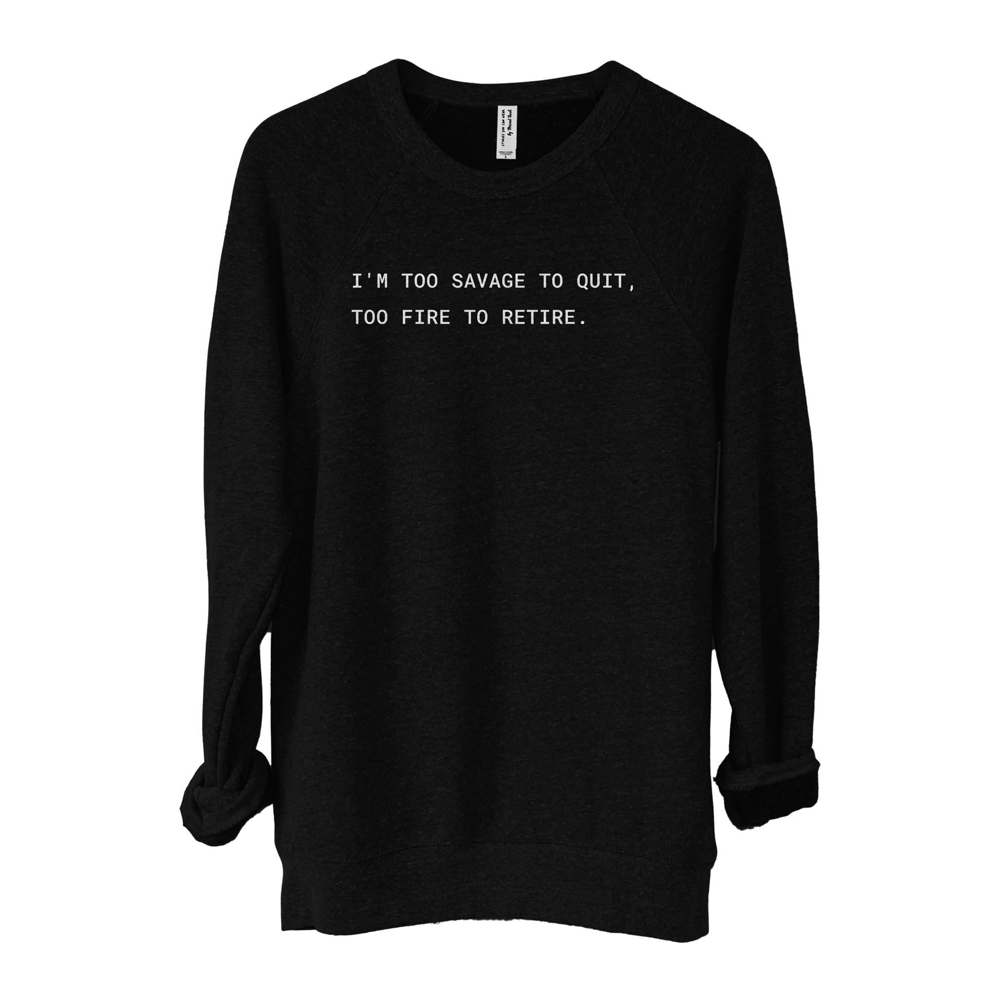 I'm Too Savage to Quit, Too Fire to Retire Fleece Sweater Heather Solid Black Image