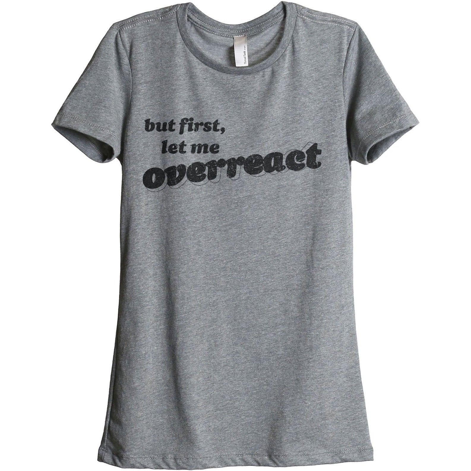 But First Let Me Overreact Women's Relaxed Crewneck T-Shirt Top Tee Heather Grey