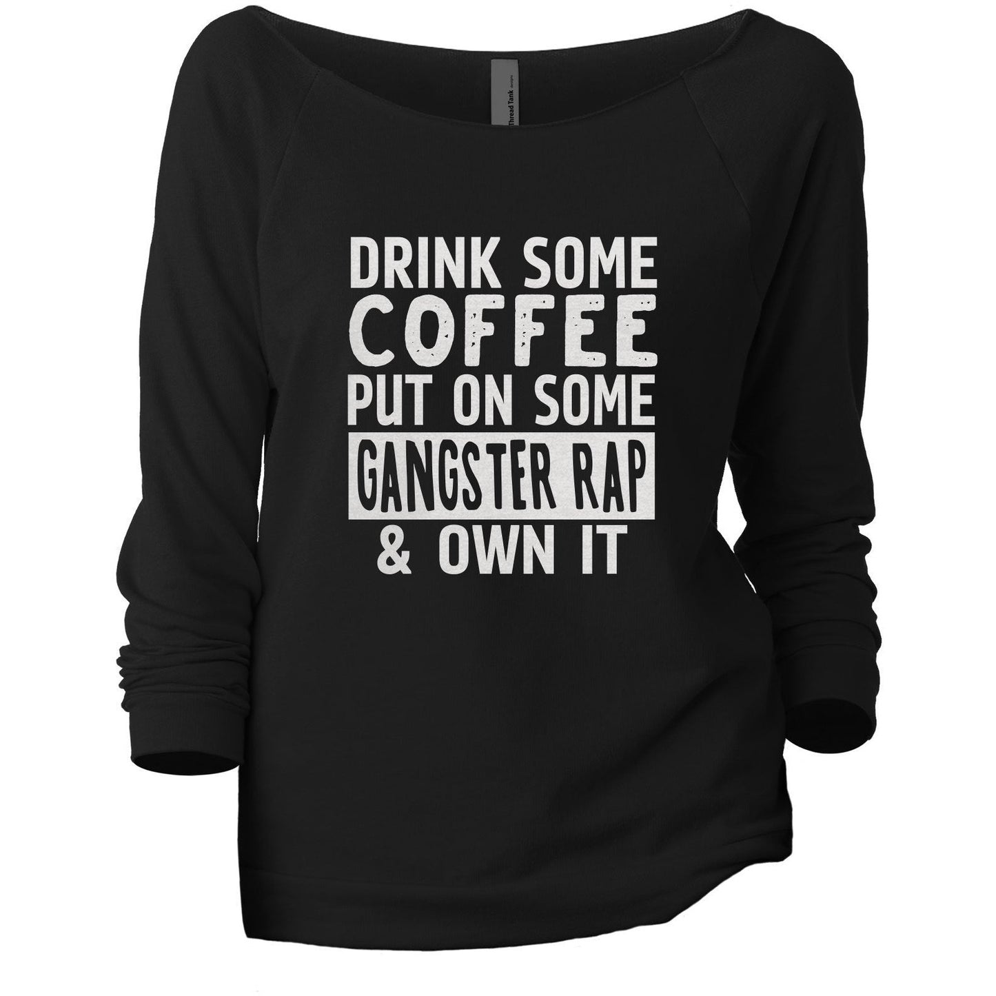 Drink Some Coffee Put on Some Gangster Rap and Own It Women's Graphic Printed Lightweight Slouchy 3/4 Sleeves Sweatshirt Black