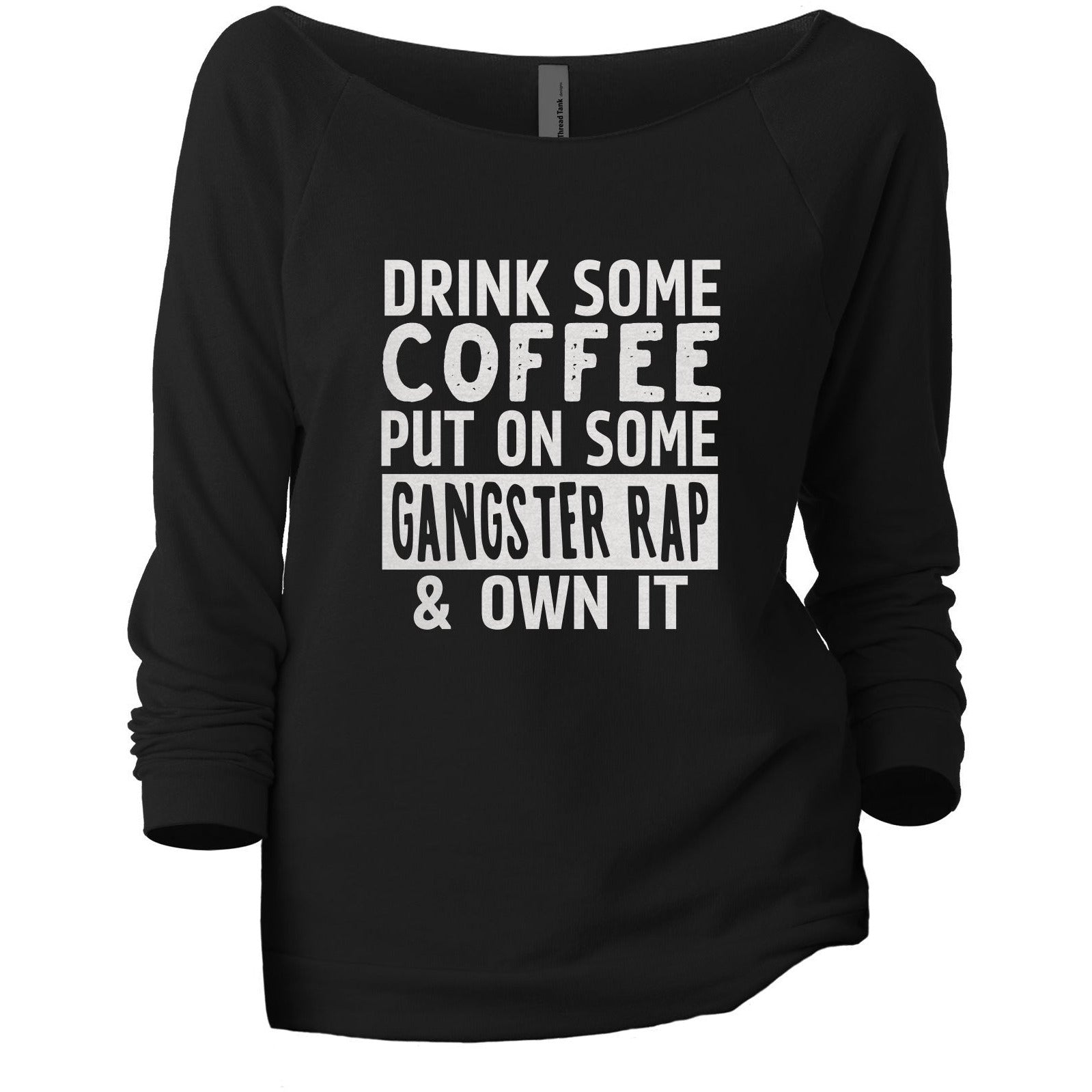 Drink Some Coffee Put on Some Gangster Rap and Own It Women's Graphic Printed Lightweight Slouchy 3/4 Sleeves Sweatshirt Sport Grey