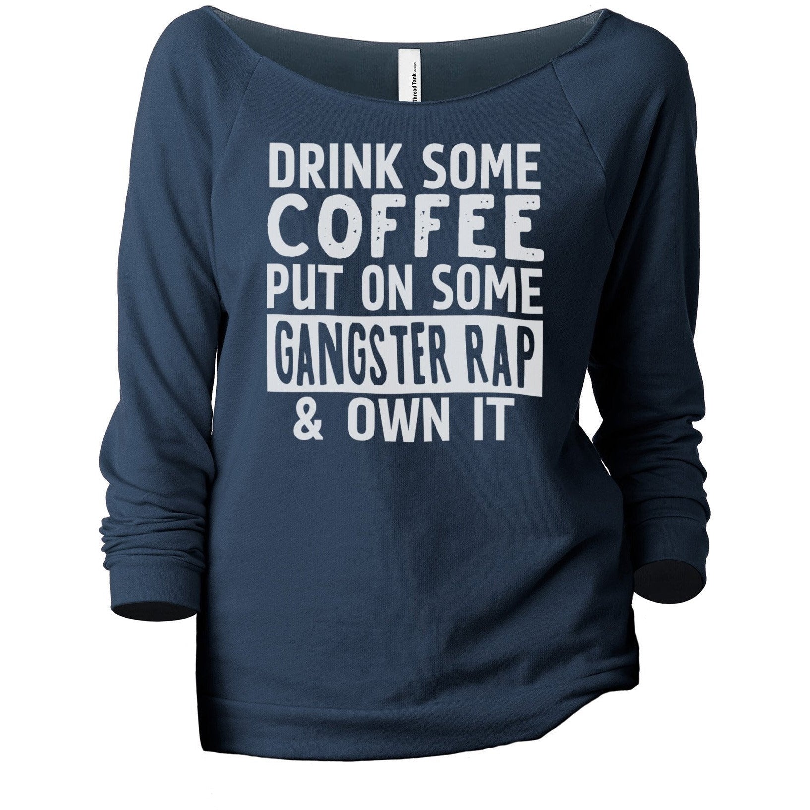 Drink Some Coffee Put on Some Gangster Rap and Own It Women's Graphic Printed Lightweight Slouchy 3/4 Sleeves Sweatshirt Navy