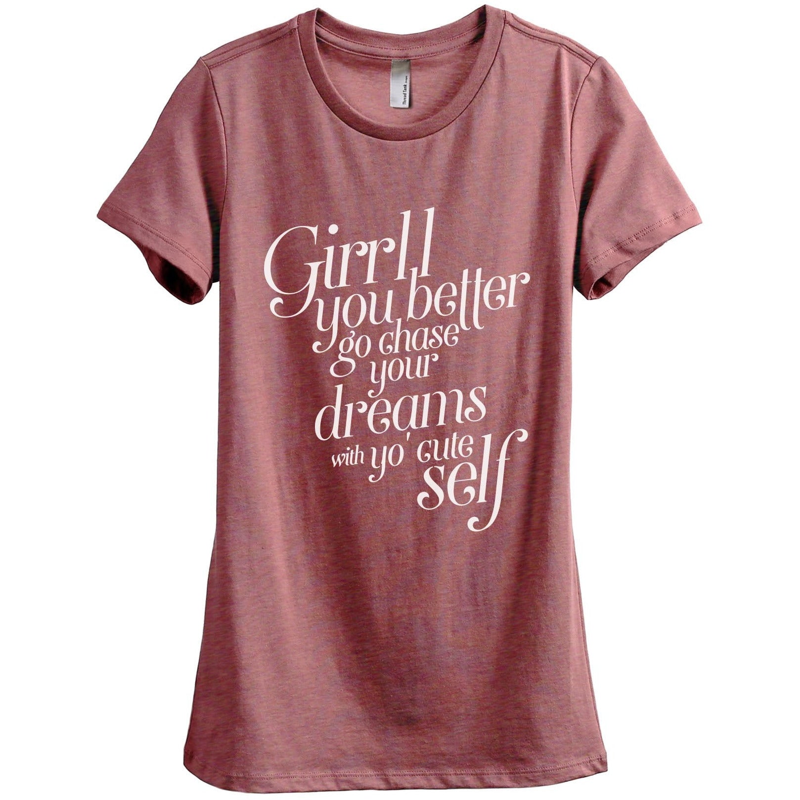 Girl You Better Go Chase Your Dreams WIth Yo Cute Self - Thread Tank | Stories You Can Wear | T-Shirts, Tank Tops and Sweatshirts