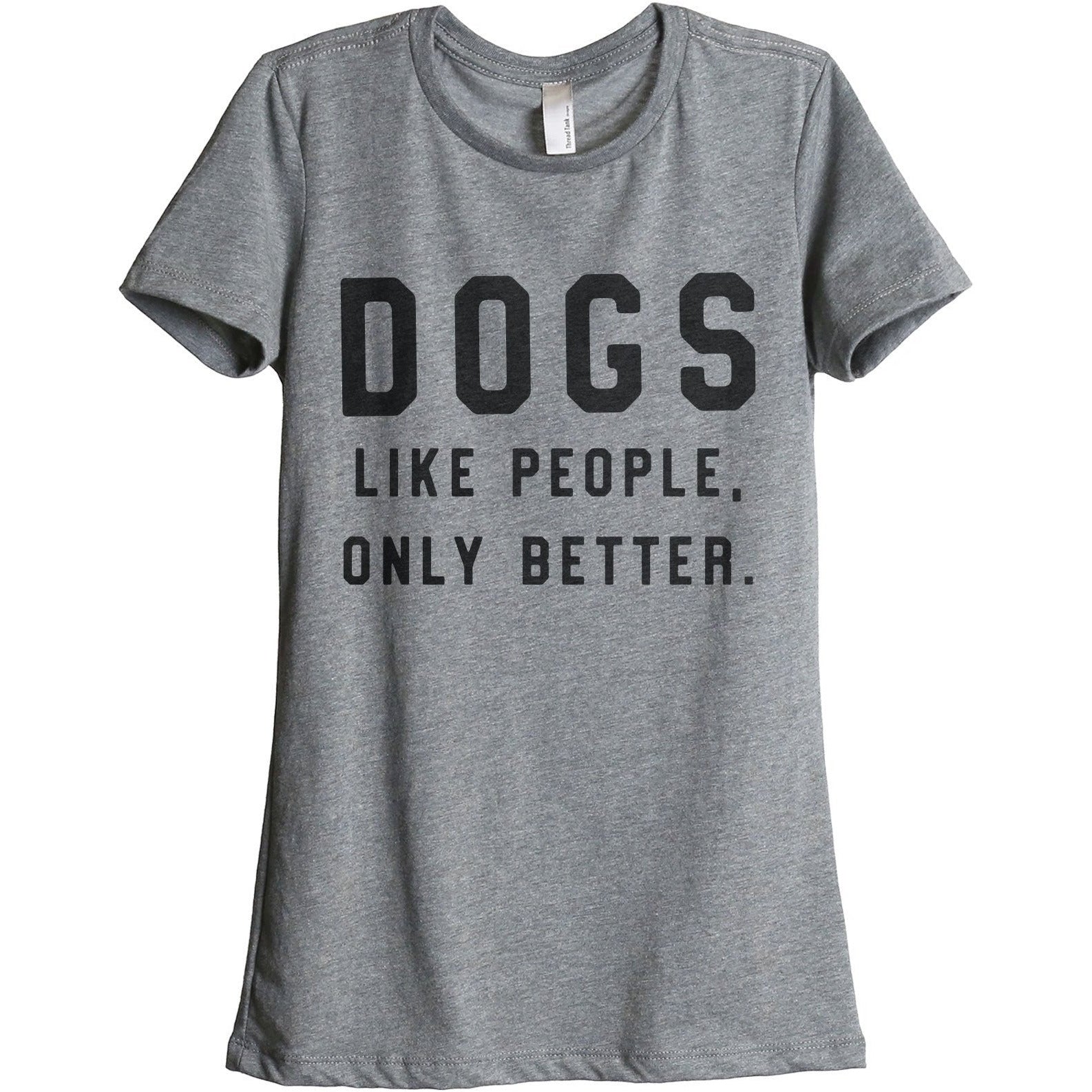 Dogs Like People Only Better Women's Relaxed Crewneck T-Shirt Top Tee Heather Grey