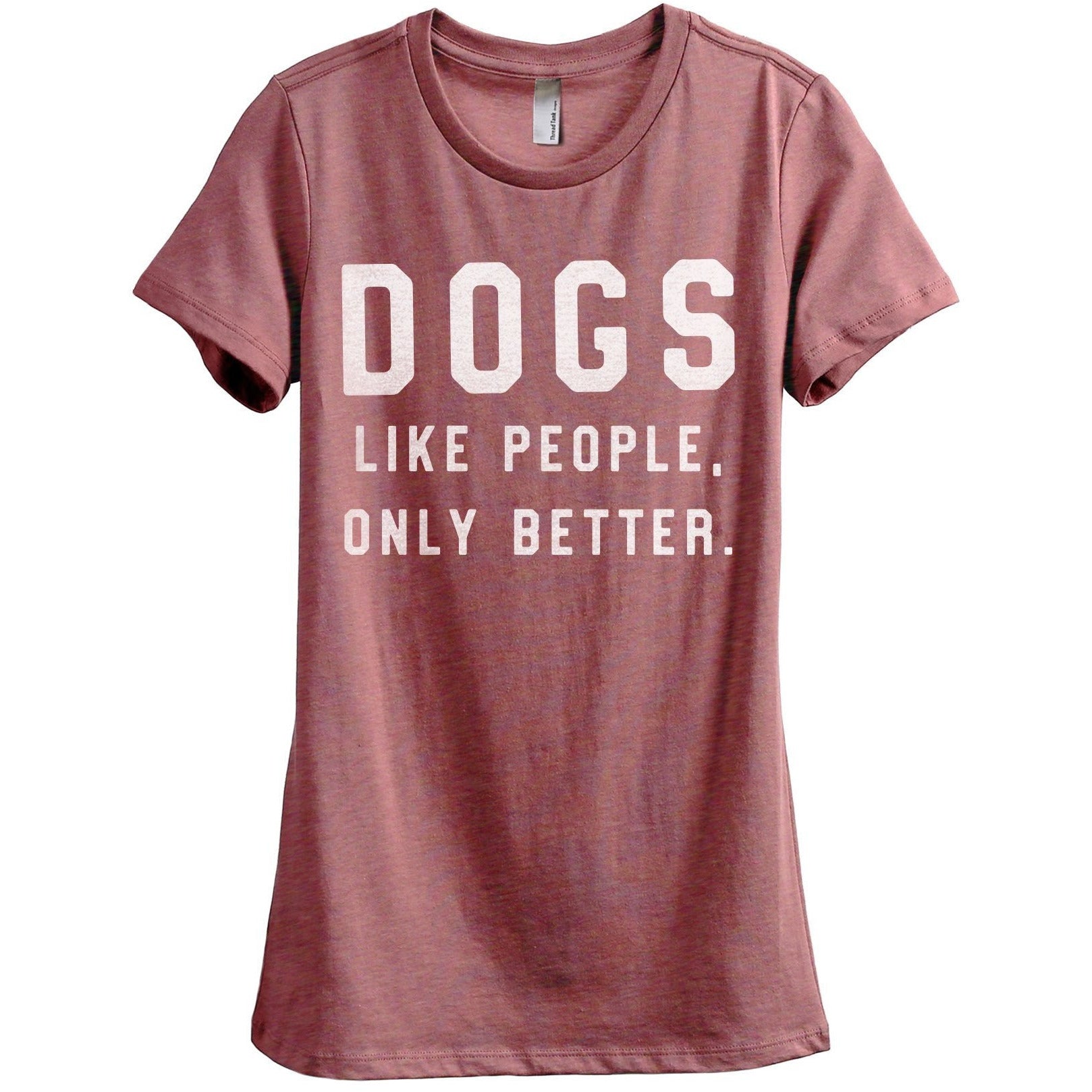 Dogs Like People Only Better Women's Relaxed Crewneck T-Shirt Top Tee Heather Rouge