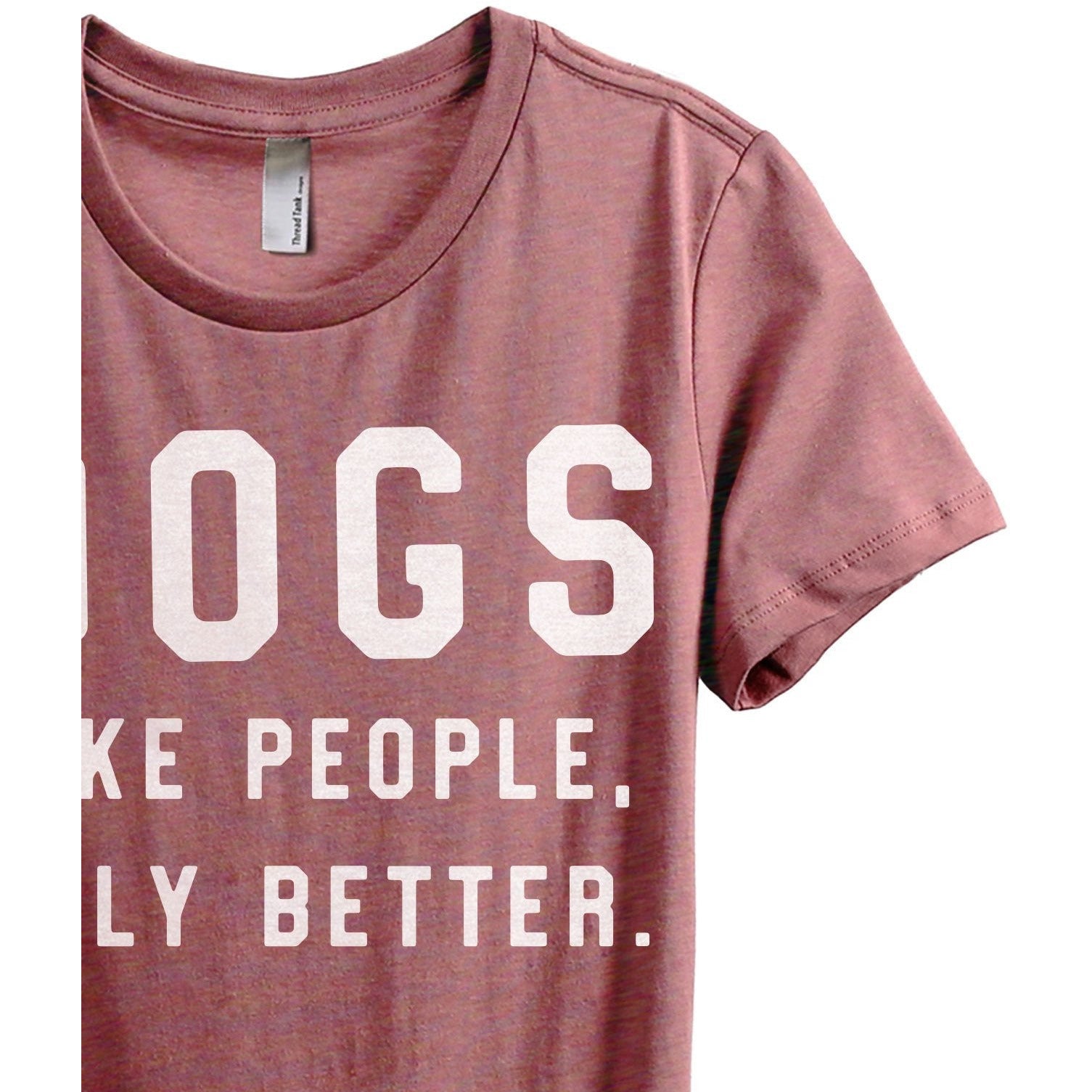 Dogs Like People Only Better Women's Relaxed Crewneck T-Shirt Top Tee Heather Rouge Zoom Details
