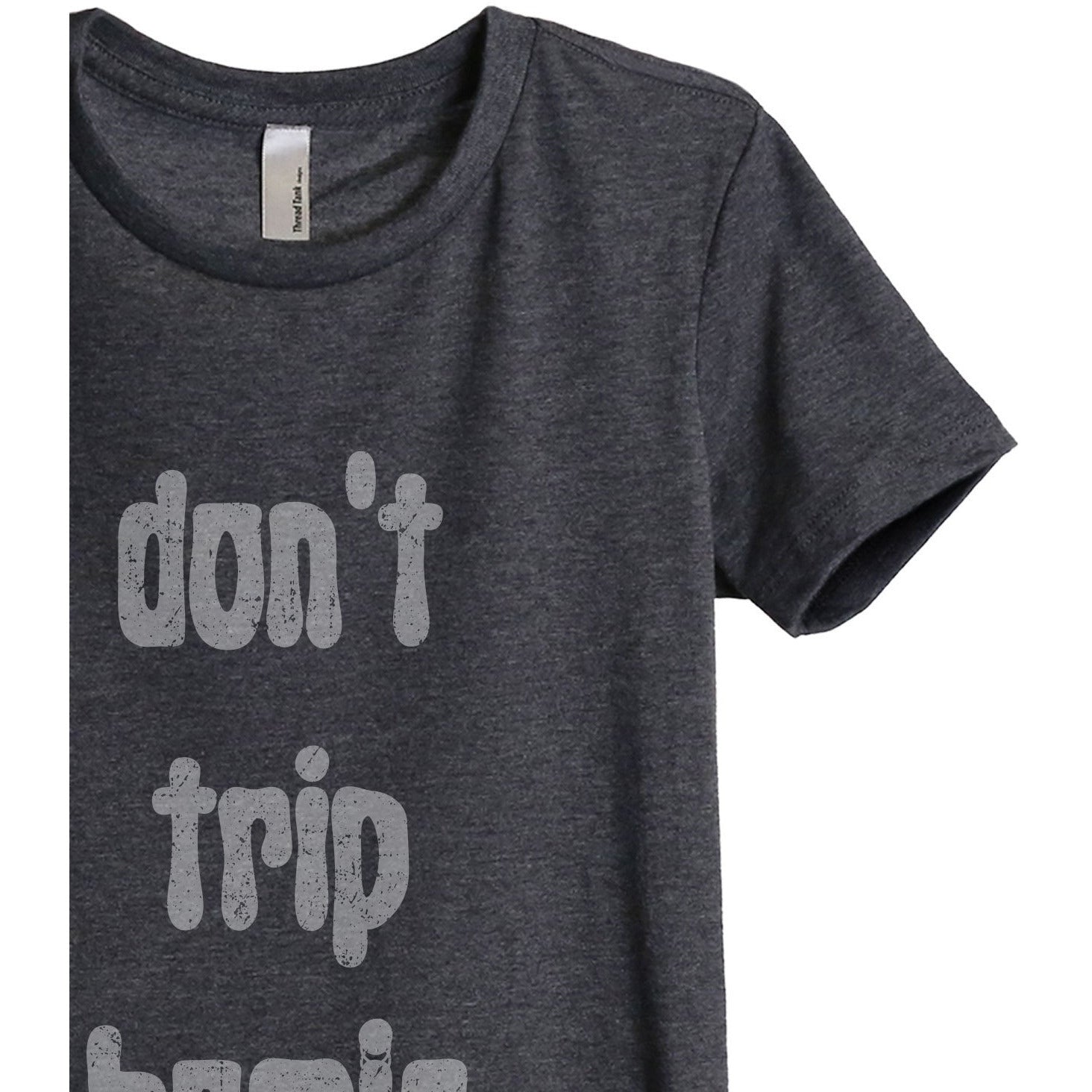 Don't Trip Homie Women's Relaxed Crewneck T-Shirt Top Tee Charcoal Grey Zoom Details