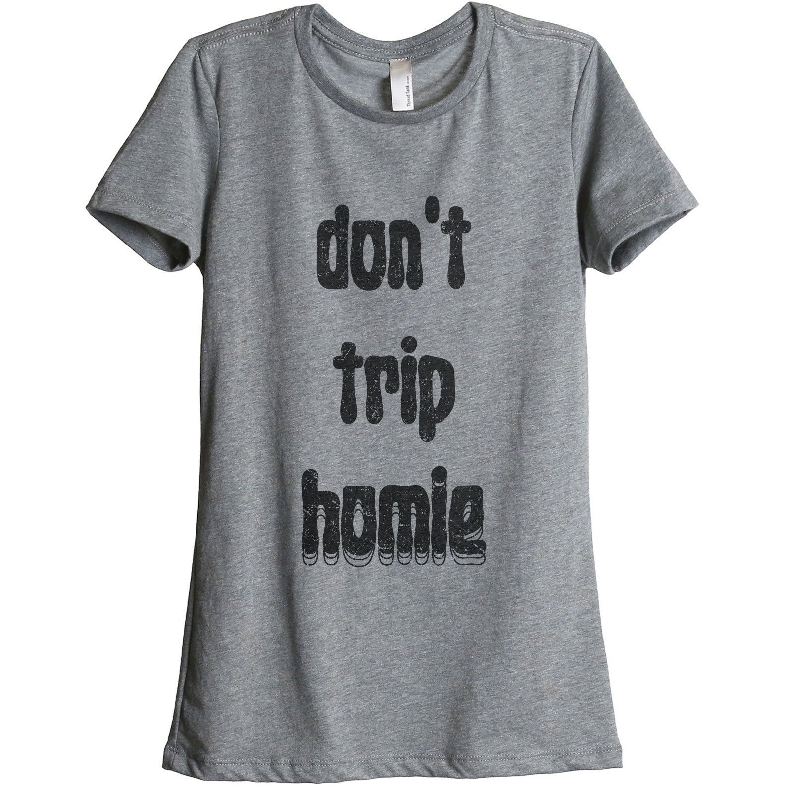 Don't Trip Homie Women's Relaxed Crewneck T-Shirt Top Tee Heather Grey