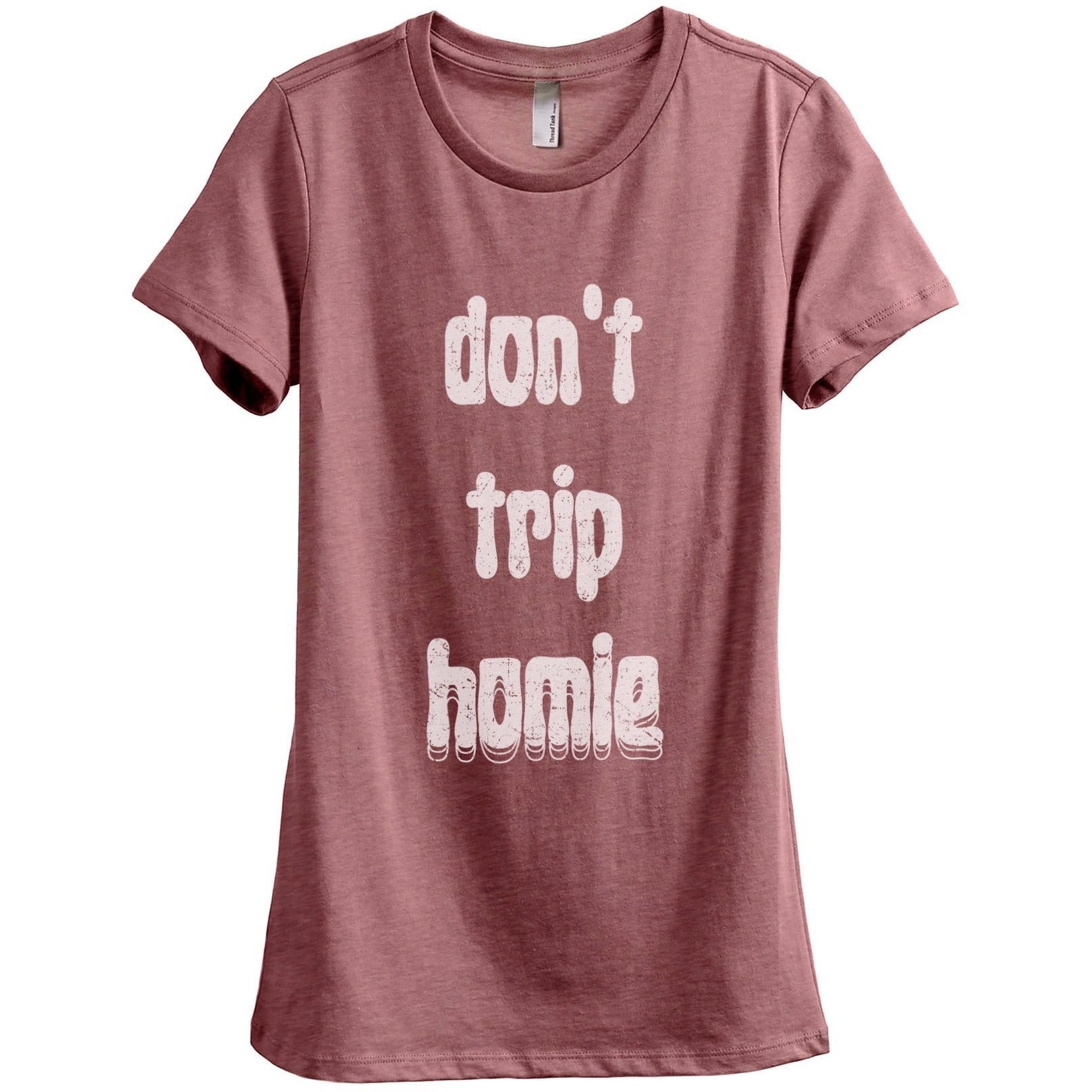 Don't Trip Homie Women's Relaxed Crewneck T-Shirt Top Tee Heather Rouge