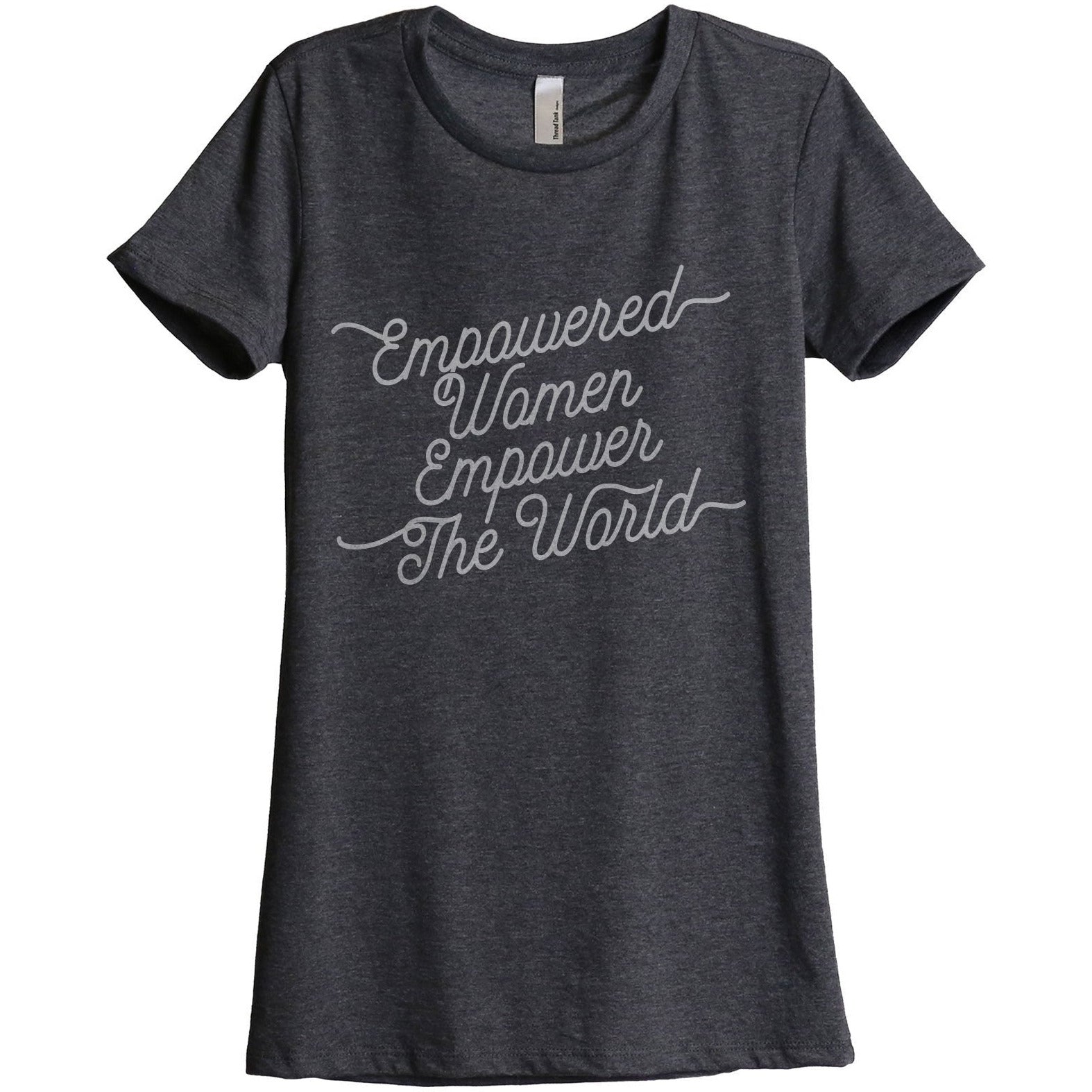 Empowered Women Empower The World Women's Relaxed Crewneck T-Shirt Top Tee Charcoal Grey

