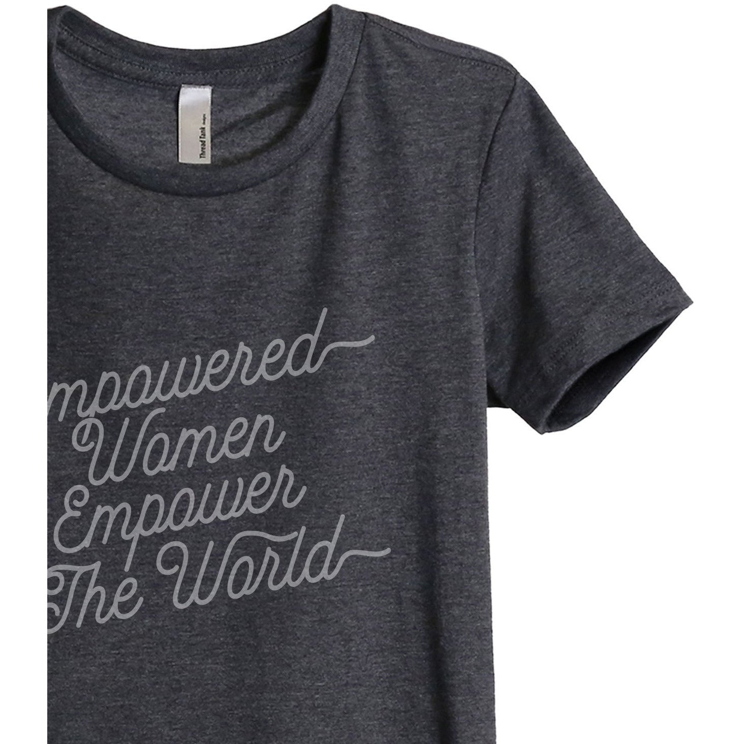 Empowered Women Empower The World Women's Relaxed Crewneck T-Shirt Top Tee Charcoal Grey Zoom Details