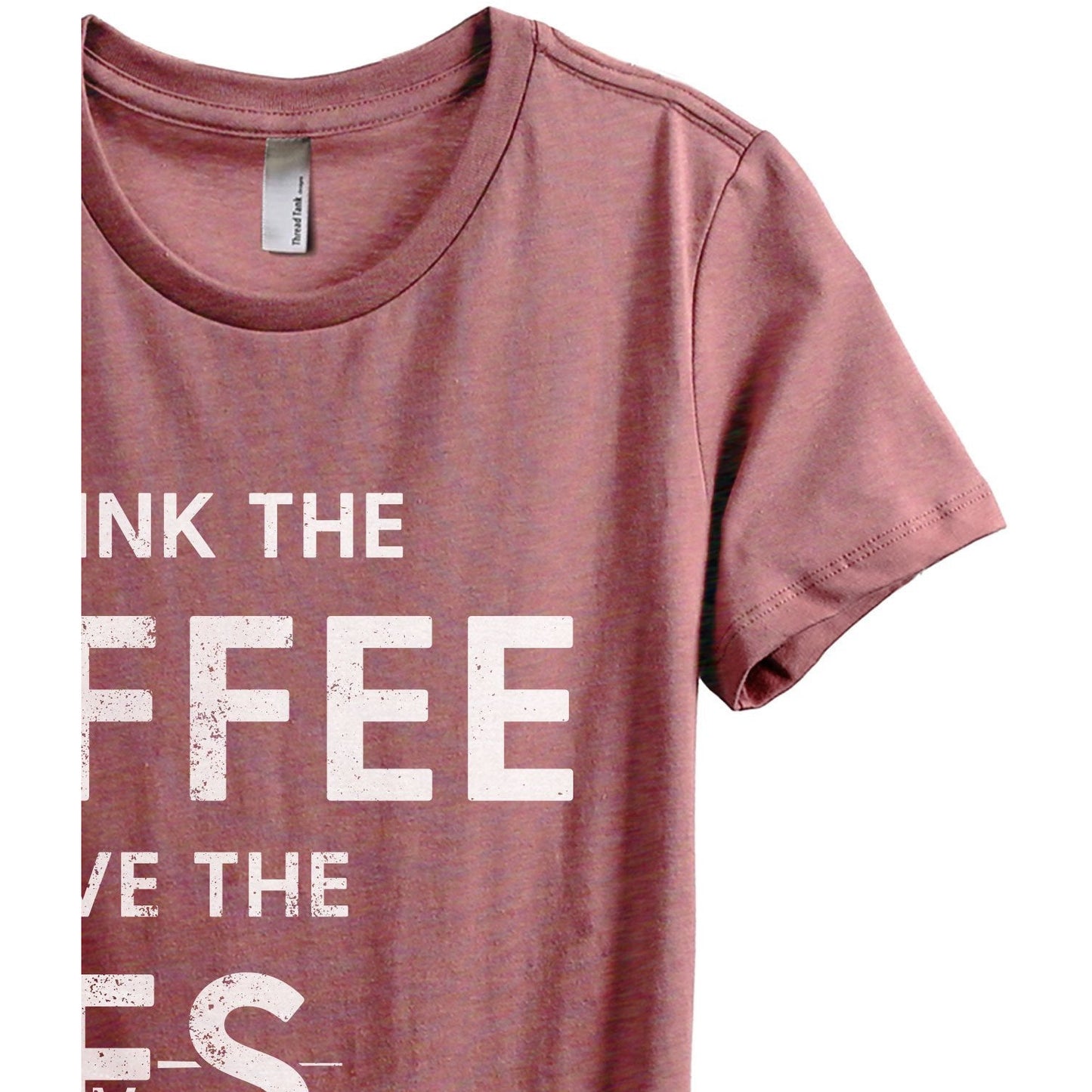 First I Drink The Coffee Then I Save The Lives Women's Relaxed Crewneck T-Shirt Top Tee Heather Rouge Zoom Details
