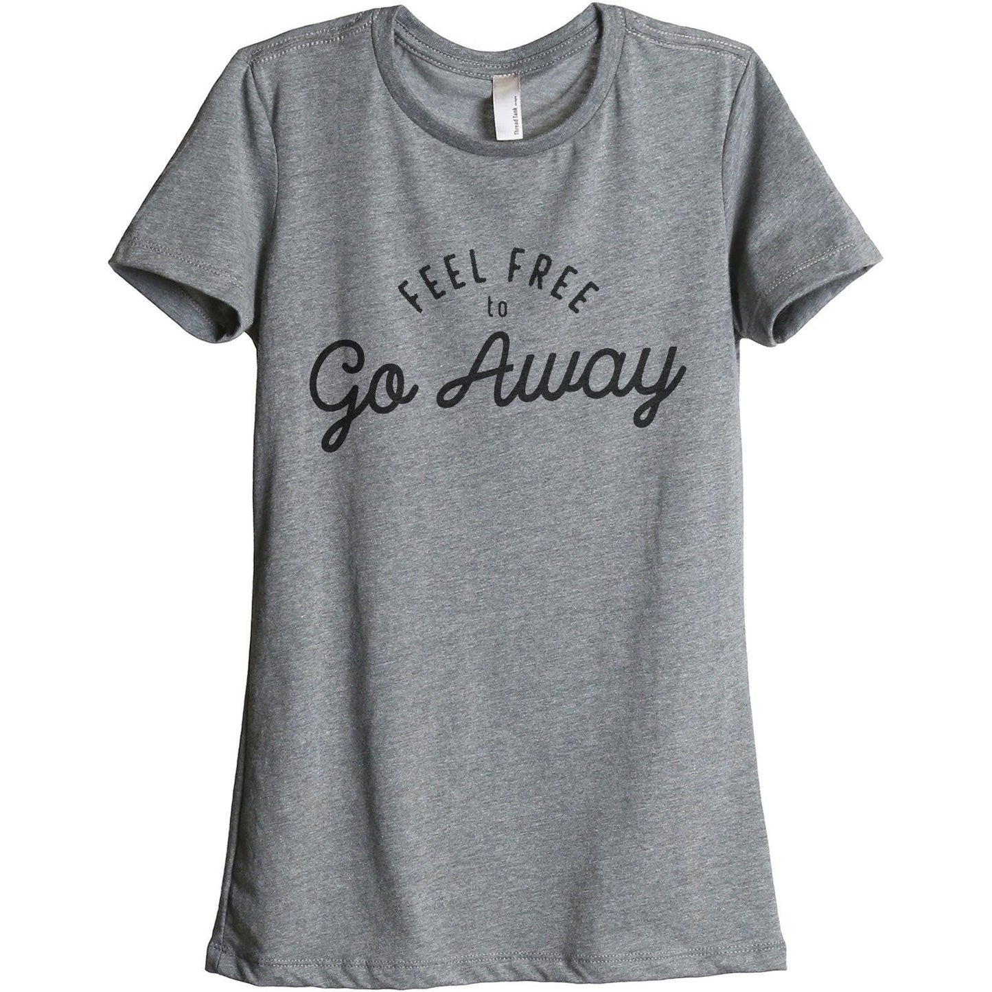 Feel Free To Go Away Women's Relaxed Crewneck T-Shirt Top Tee Heather Grey