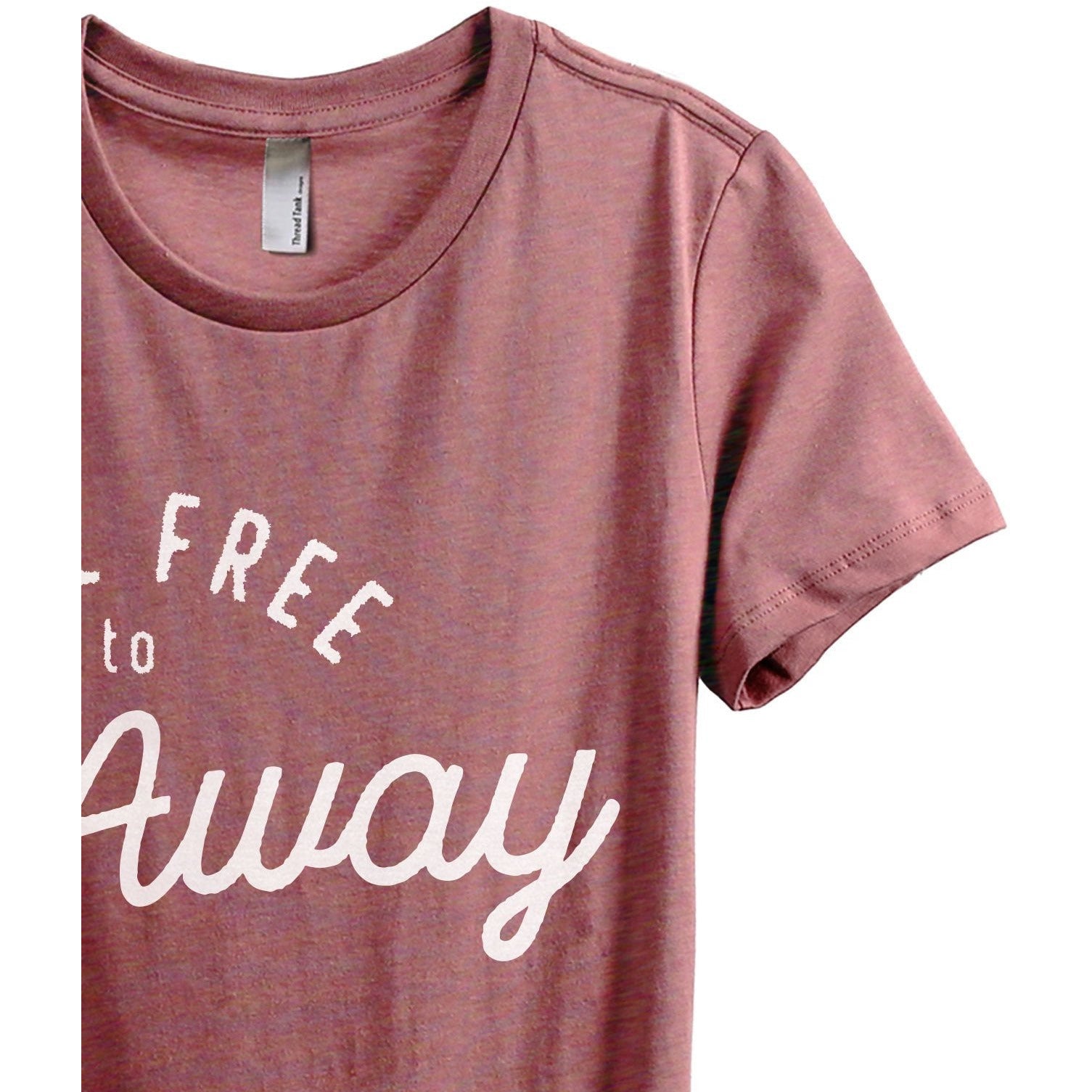 Feel Free To Go Away Women's Relaxed Crewneck T-Shirt Top Tee Heather Rouge Zoom Details
