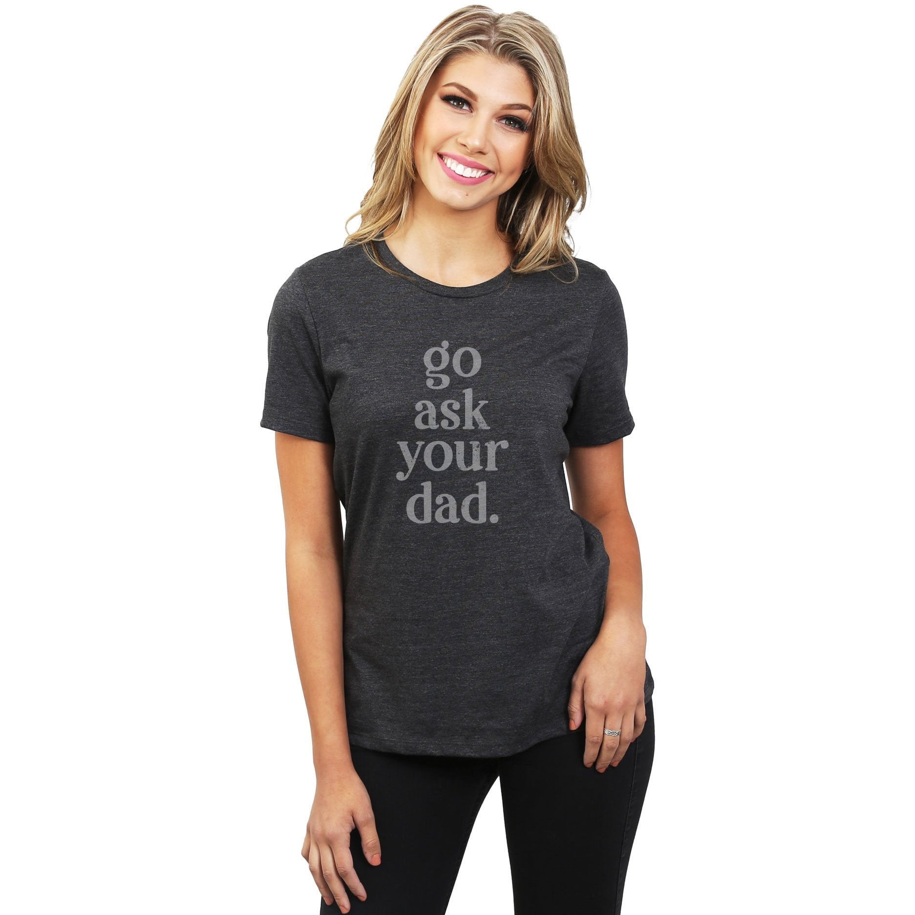 Go Ask Your Dad Women's Relaxed Crewneck T-Shirt Top Tee Charcoal Model
