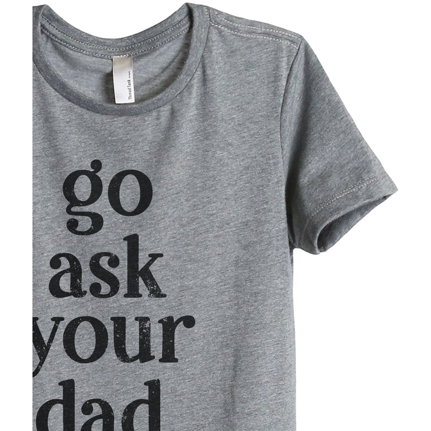 Go Ask Your Dad Women's Relaxed Crewneck T-Shirt Top Tee Heather Grey Zoom Details
