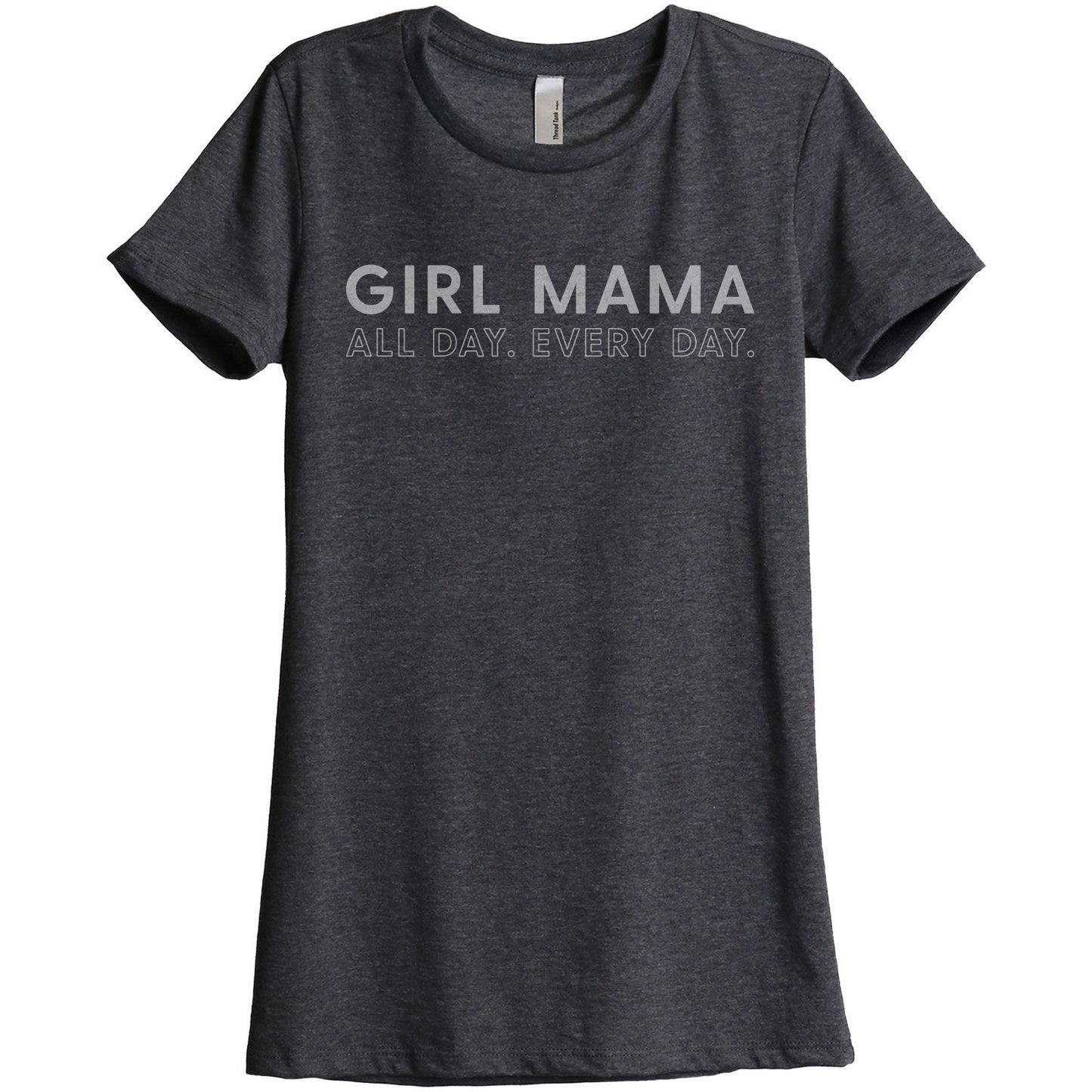Girl Mama All Day Every Day Women's Relaxed Crewneck T-Shirt Top Tee Charcoal Grey
