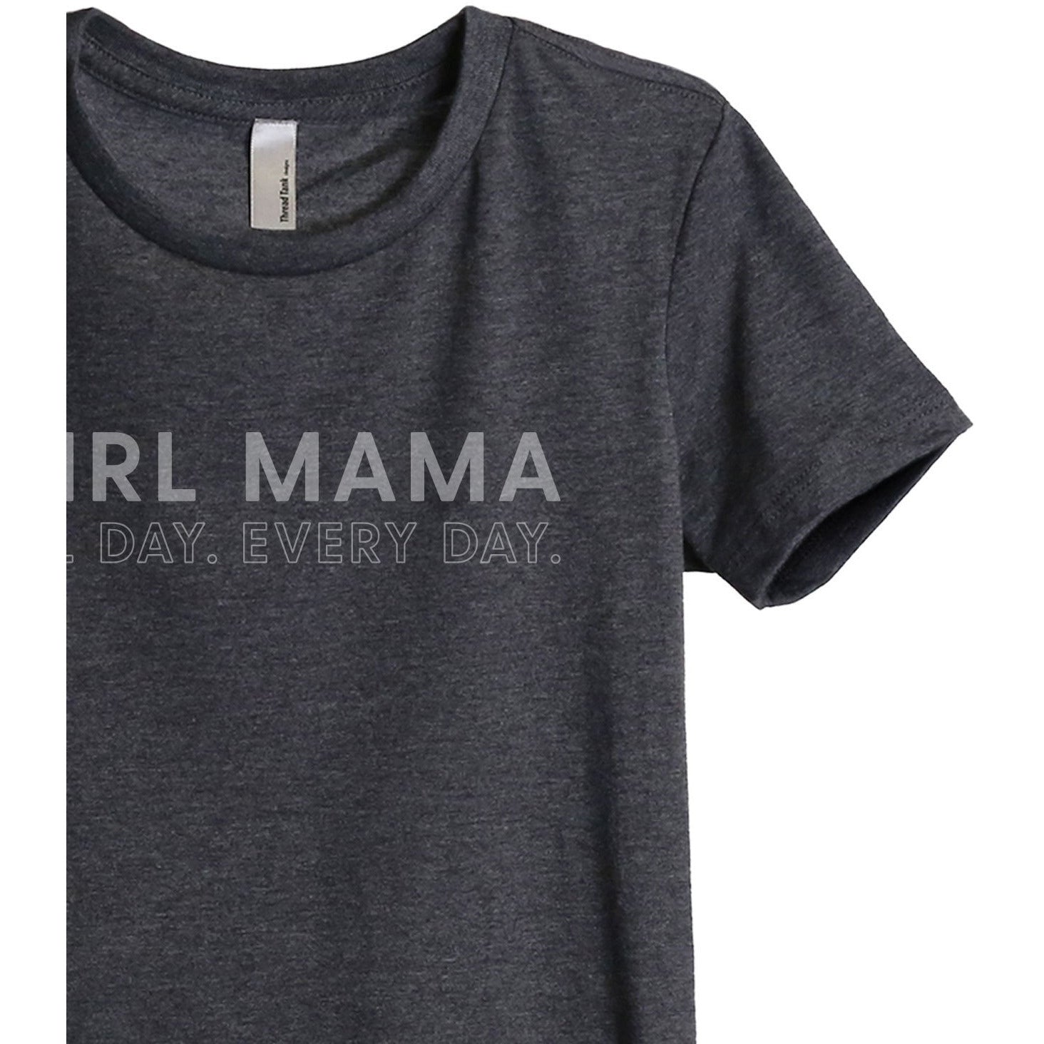 Girl Mama All Day Every Day Women's Relaxed Crewneck T-Shirt Top Tee Charcoal Grey Zoom Details