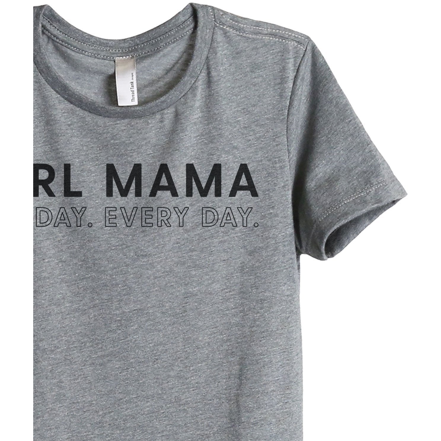Girl Mama All Day Every Day Women's Relaxed Crewneck T-Shirt Top Tee Heather Grey Zoom Details
