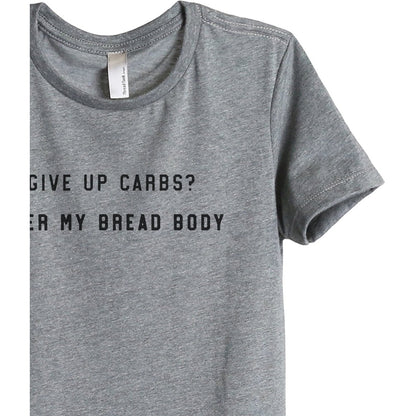Give Up Carbs Over My Bread Body Women's Relaxed Crewneck T-Shirt Top Tee Heather Grey Zoom Details
