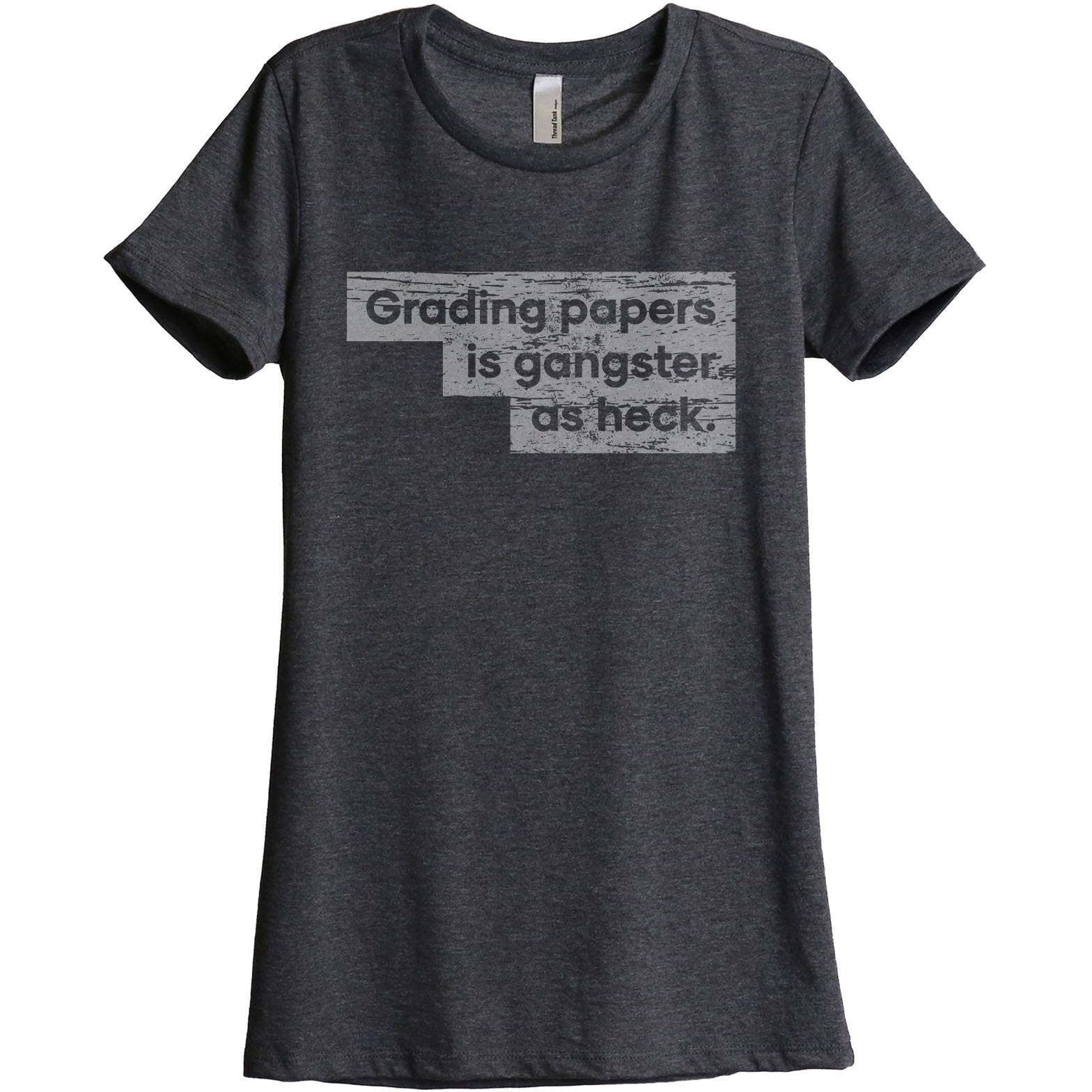 Grading Papers Is Gangster As Heck Women's Relaxed Crewneck T-Shirt Top Tee Charcoal Grey
