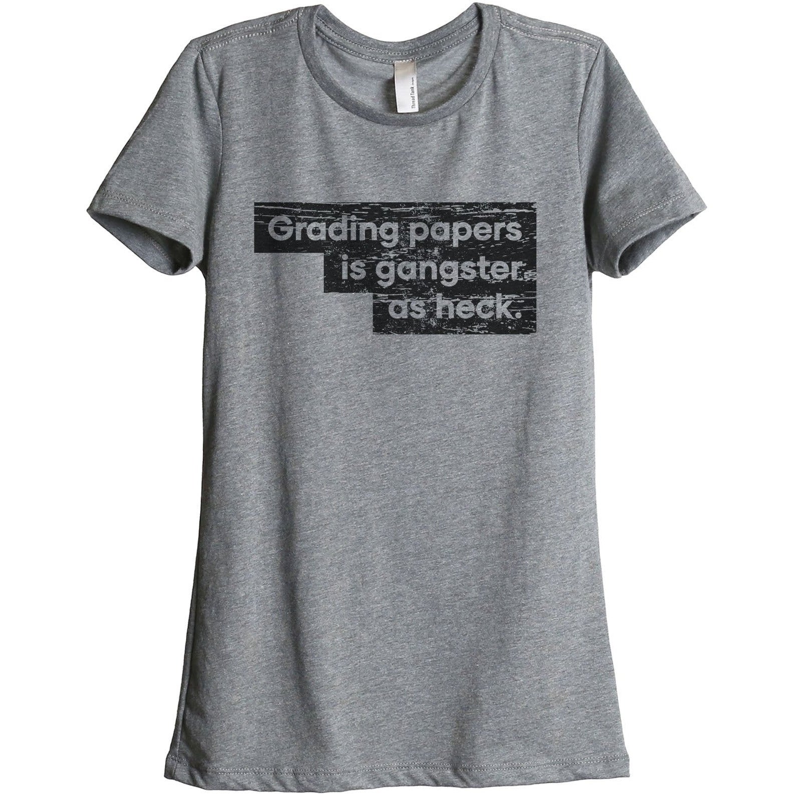 Grading Papers Is Gangster As Heck Women's Relaxed Crewneck T-Shirt Top Tee Heather Grey