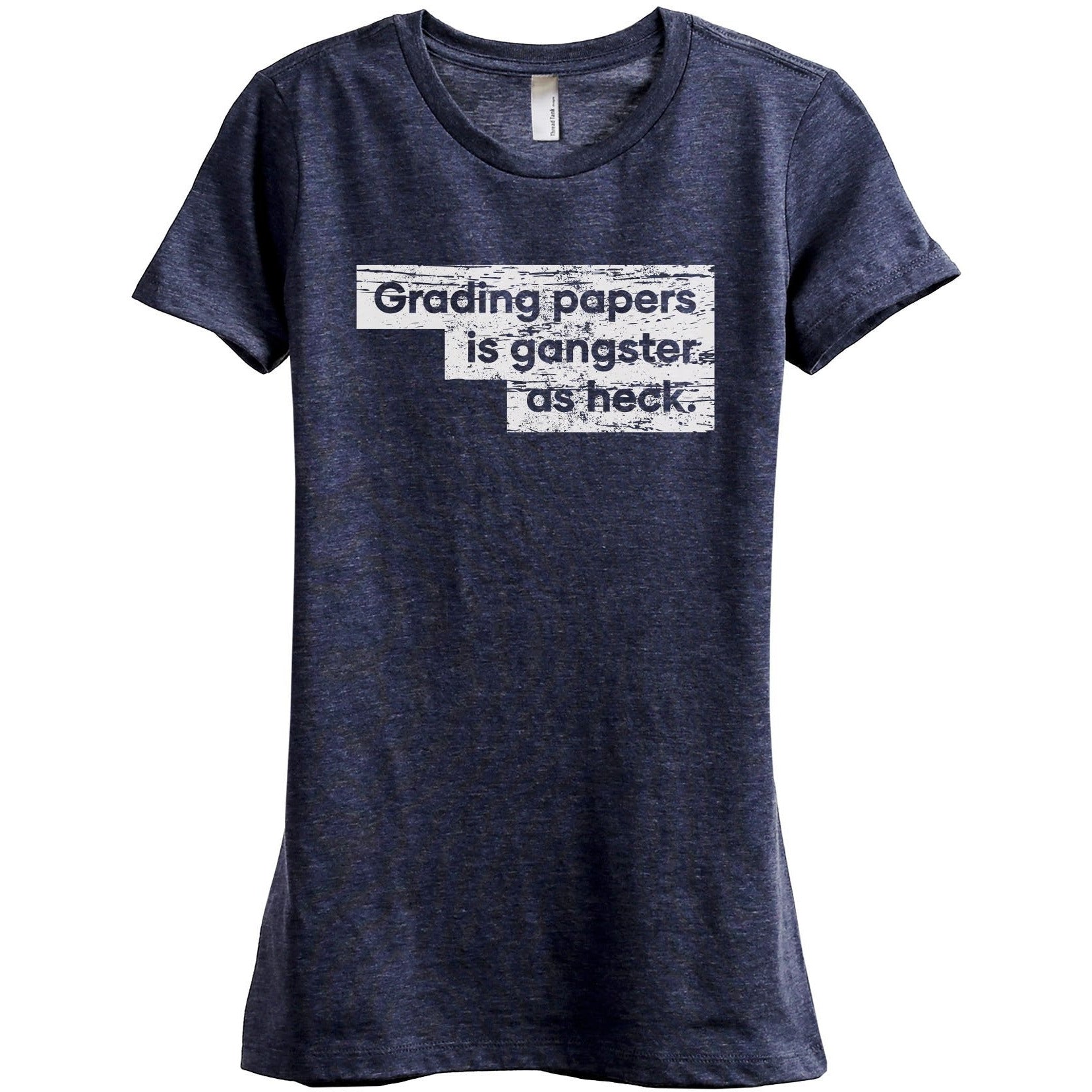 Grading Papers Is Gangster As Heck Women's Relaxed Crewneck T-Shirt Top Tee Heather Navy