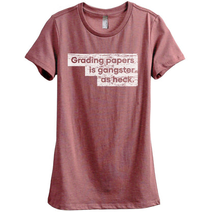 Grading Papers Is Gangster As Heck Women's Relaxed Crewneck T-Shirt Top Tee Heather Rouge