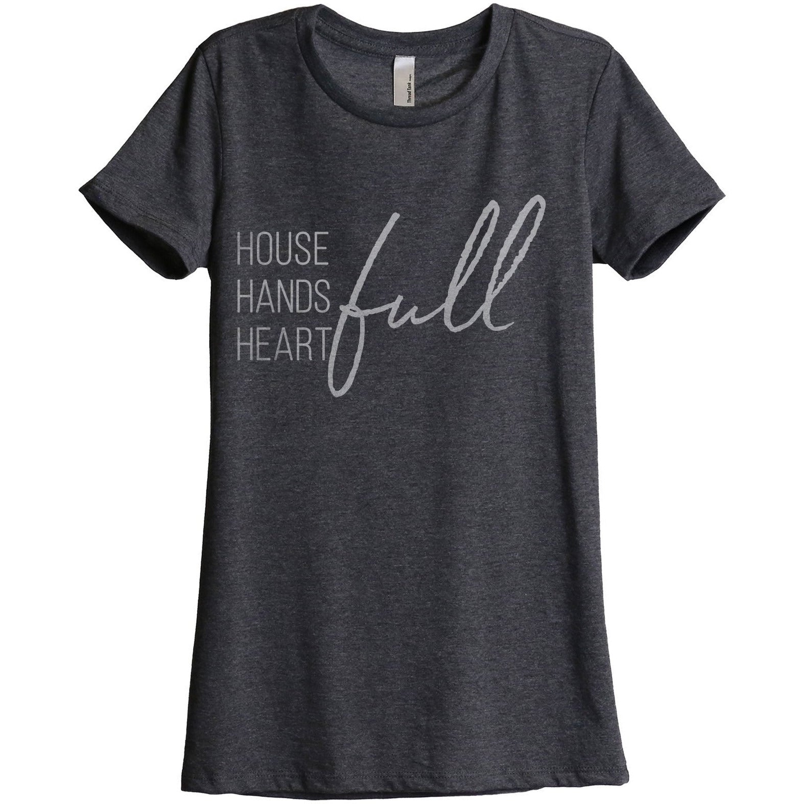 House Full Hands Full Heart Full Women's Relaxed Crewneck T-Shirt Top Tee Charcoal Grey
