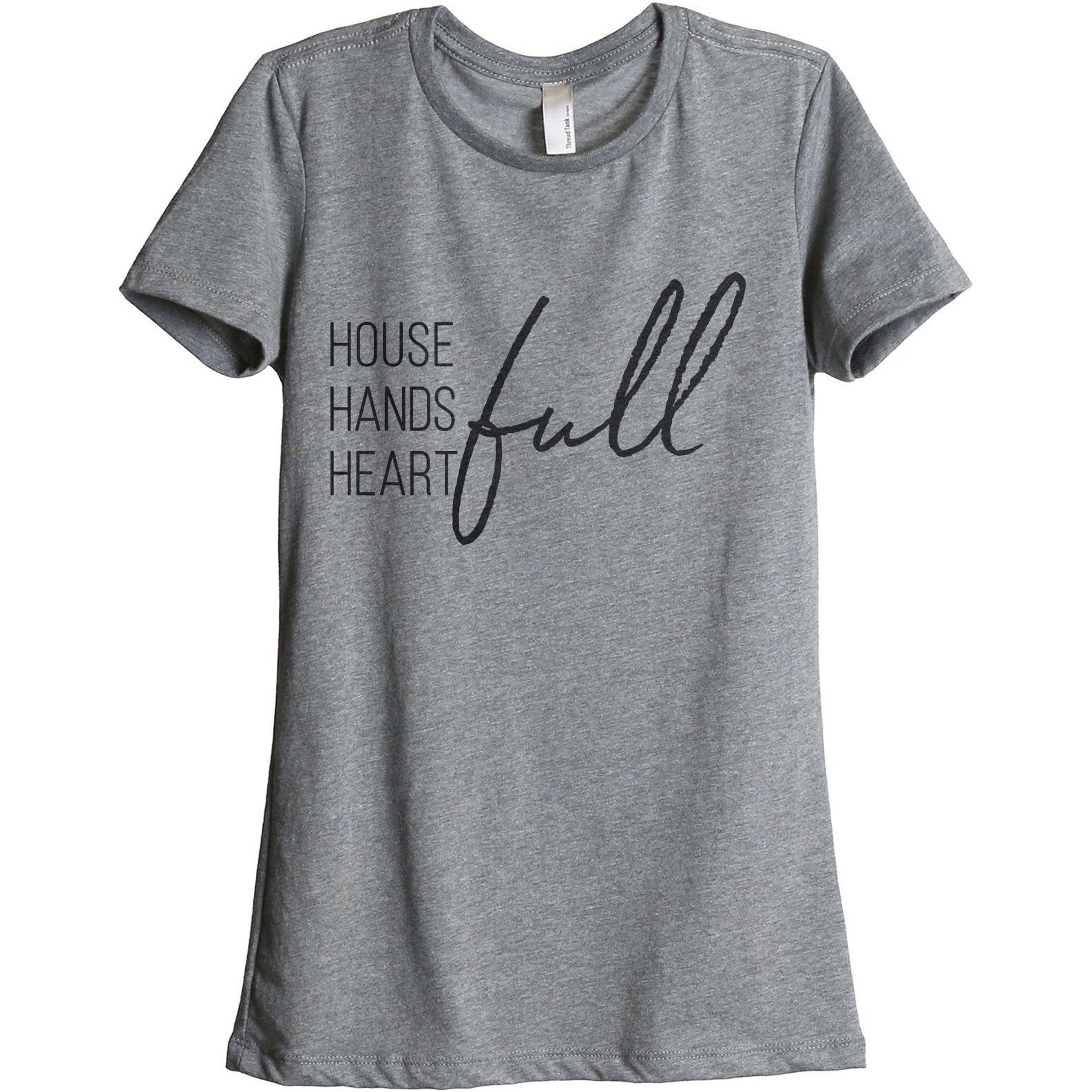 House Full Hands Full Heart Full Women's Relaxed Crewneck T-Shirt Top Tee Heather Grey