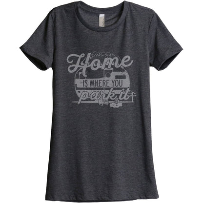 Home Is Where You Park It Women's Relaxed Crewneck T-Shirt Top Tee Charcoal Grey

