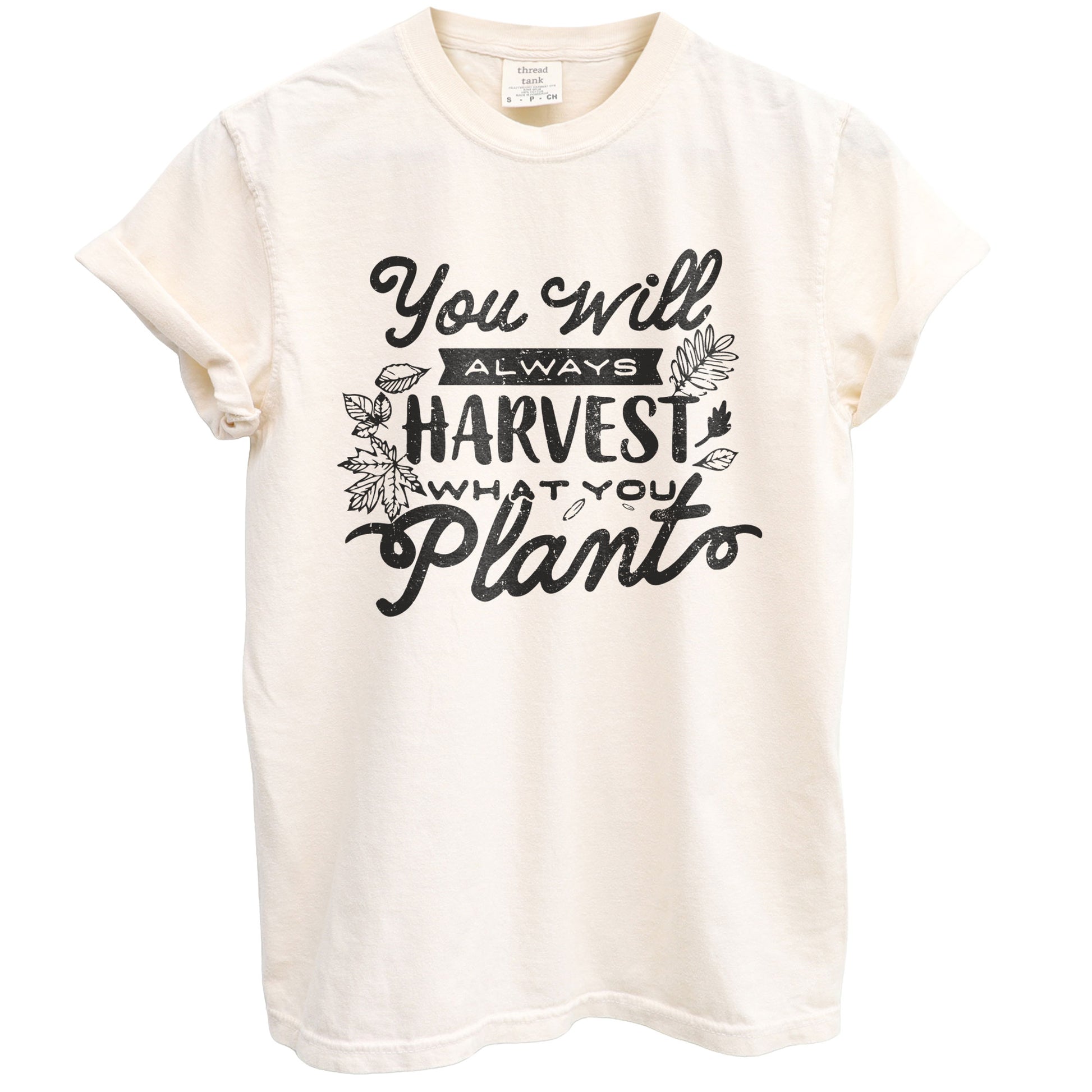 you will always harvest what you plant oversized garment dyed shirt