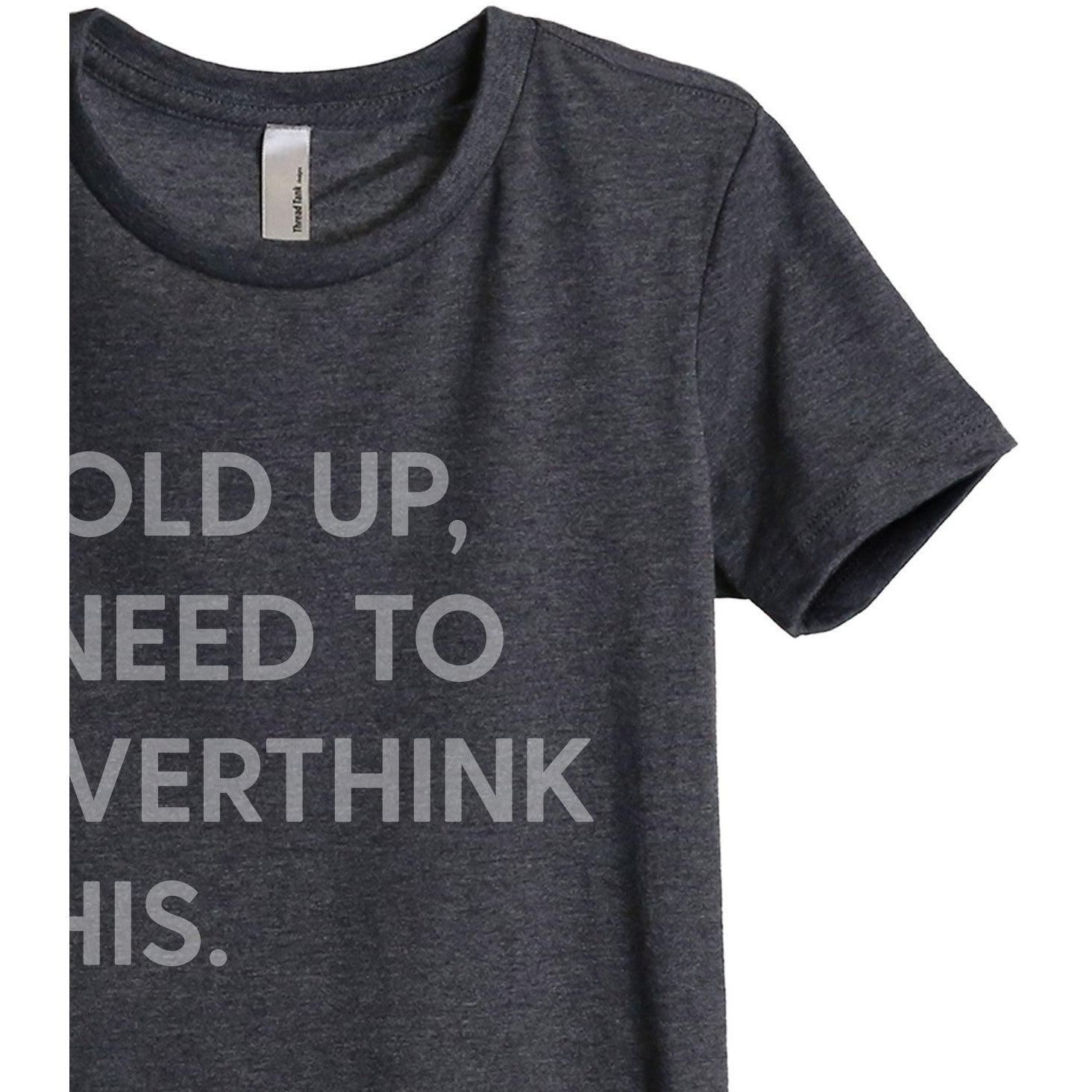 Hold Up, I Need To Rethink This Women's Relaxed Crewneck T-Shirt Top Tee Charcoal Grey
