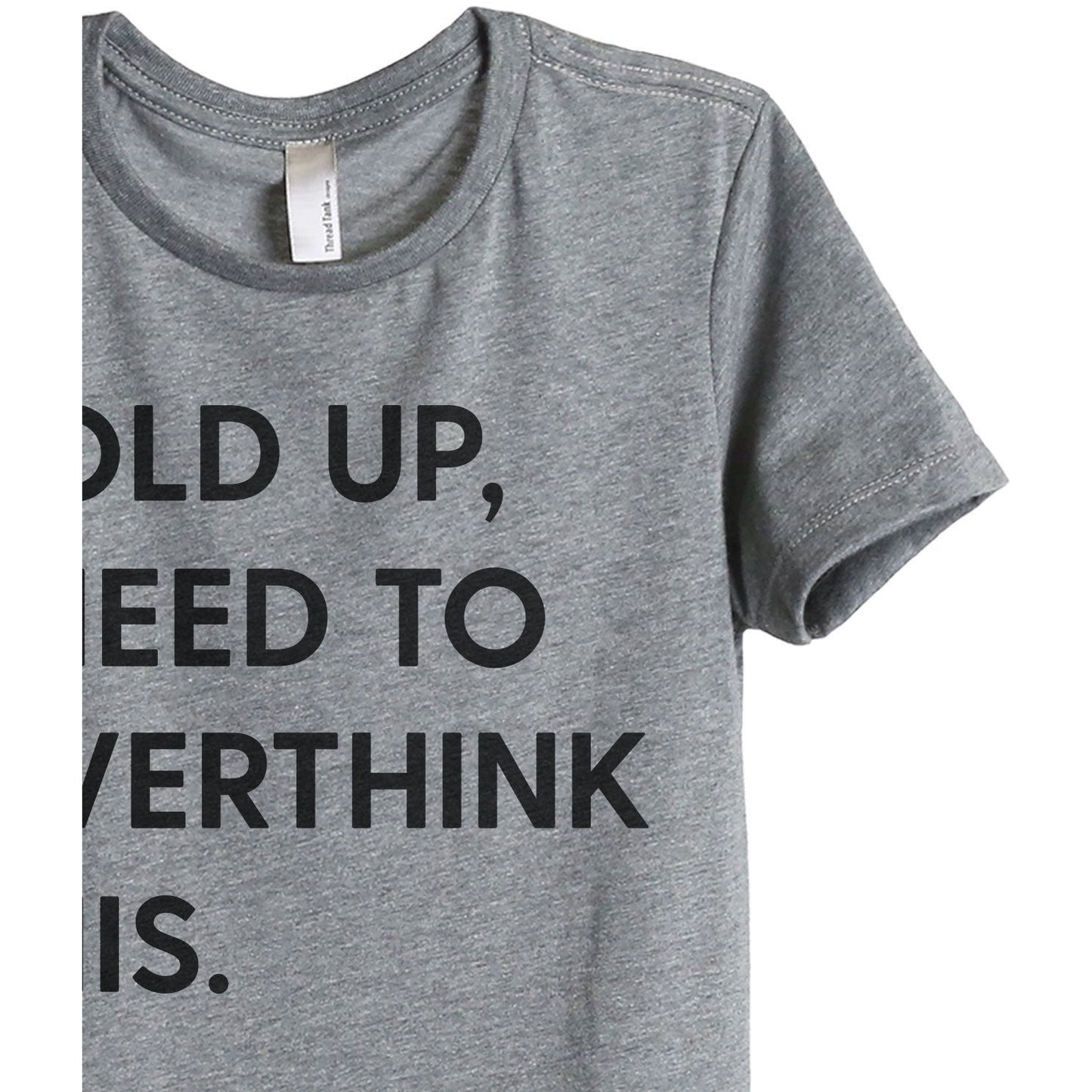 Hold Up, I Need To Rethink This Women's Relaxed Crewneck T-Shirt Top Tee Heather Grey Zoom Details
