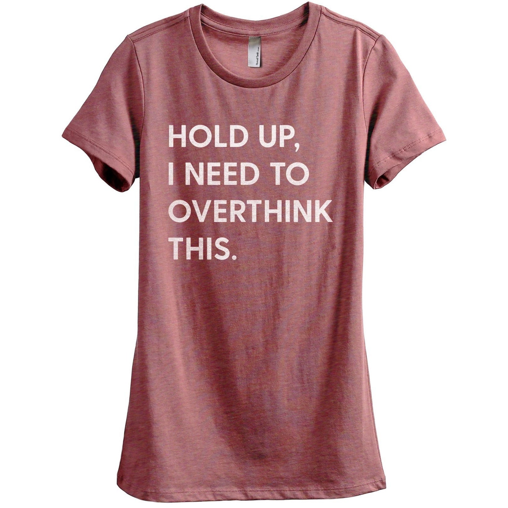 Hold Up, I Need To Rethink This Women's Relaxed Crewneck T-Shirt Top Tee Heather Rouge