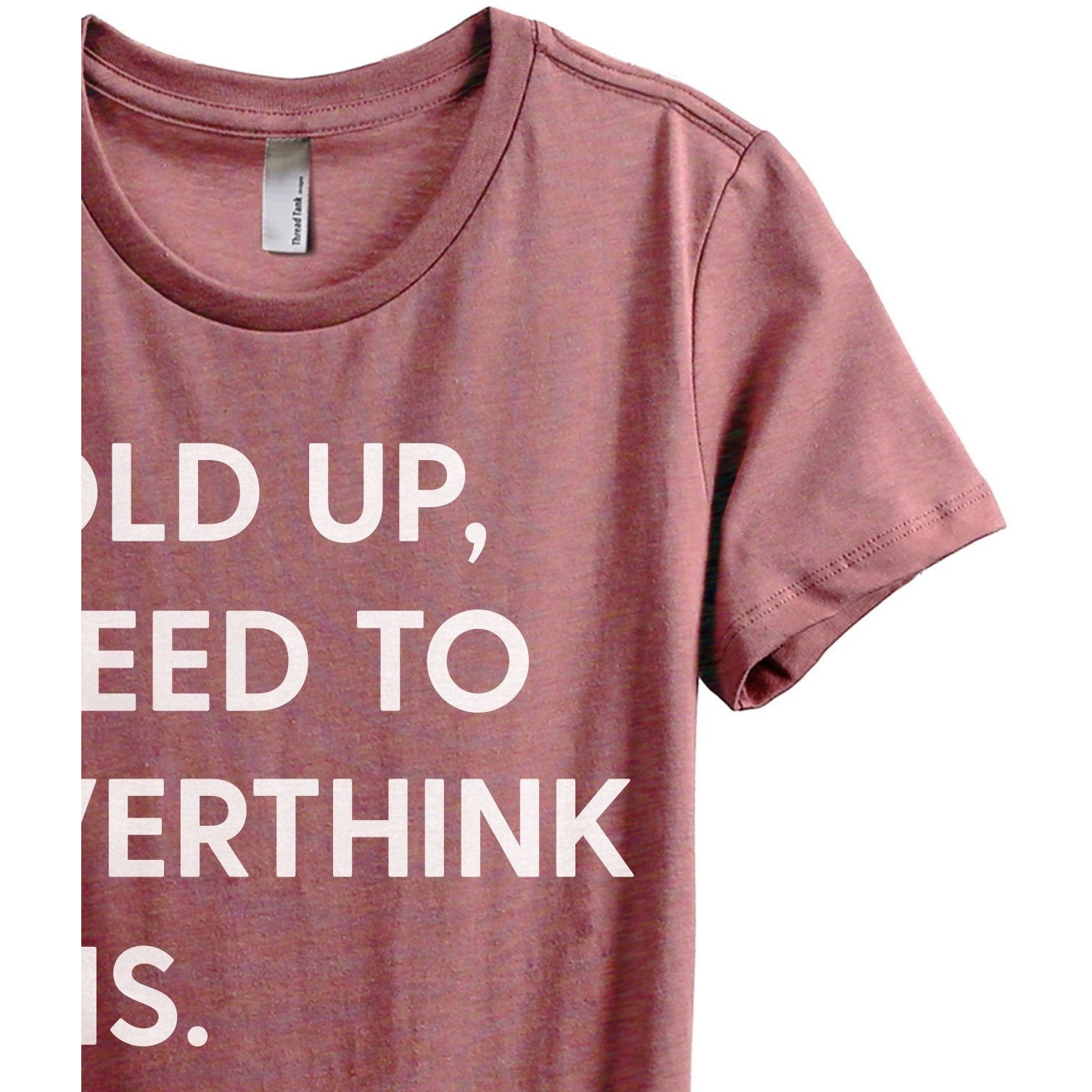 Hold Up, I Need To Rethink This Women's Relaxed Crewneck T-Shirt Top Tee Heather Rouge Zoom Details

