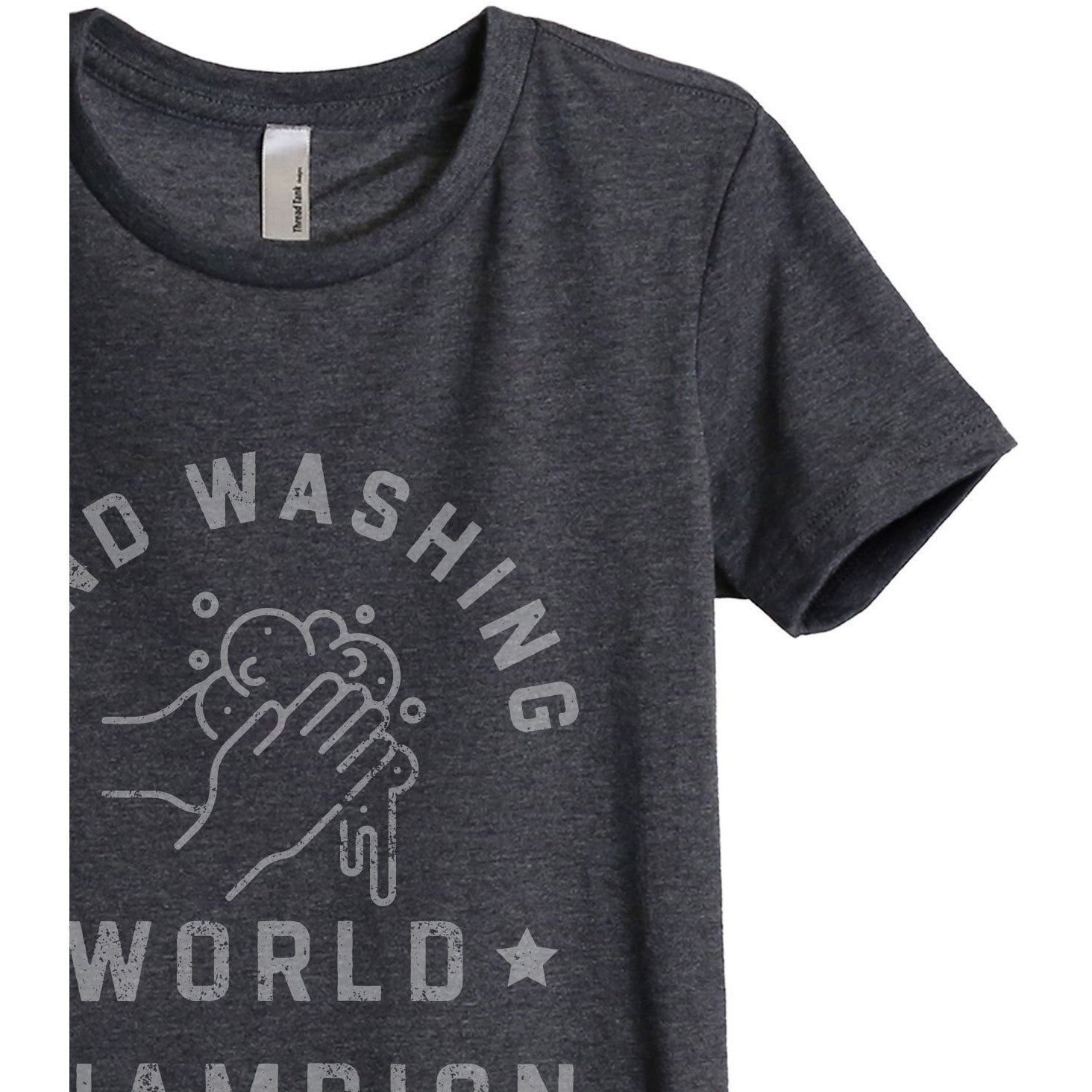 Hand Washing World Champion Women's Relaxed Crewneck T-Shirt Top Tee Charcoal Grey Zoom Details