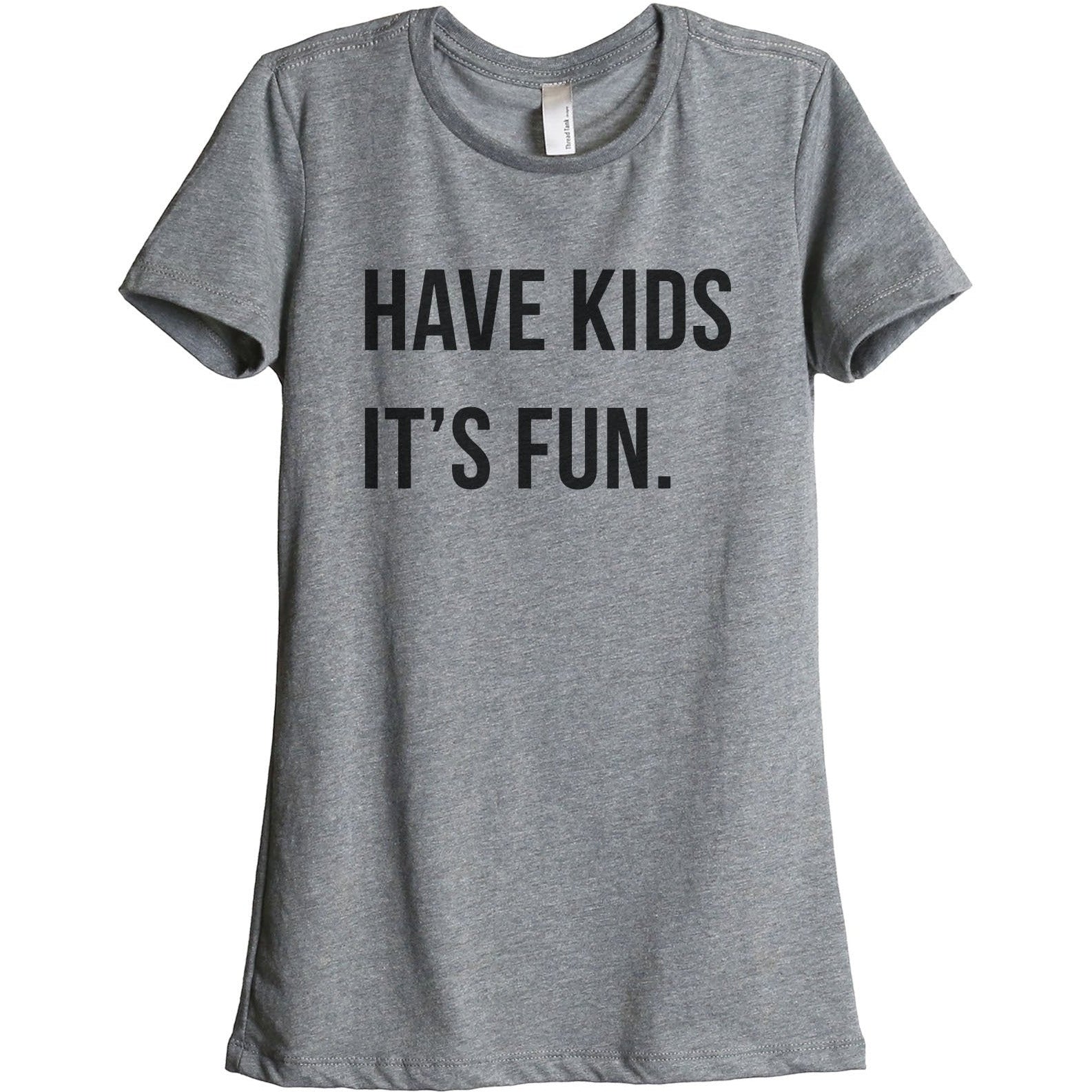 Have Kids It's Fun Women's Relaxed Crewneck T-Shirt Top Tee Heather Grey