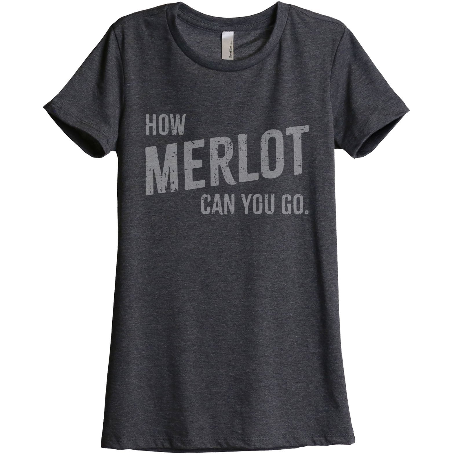 How Merlot Can You Go Women's Relaxed Crewneck T-Shirt Top Tee Charcoal