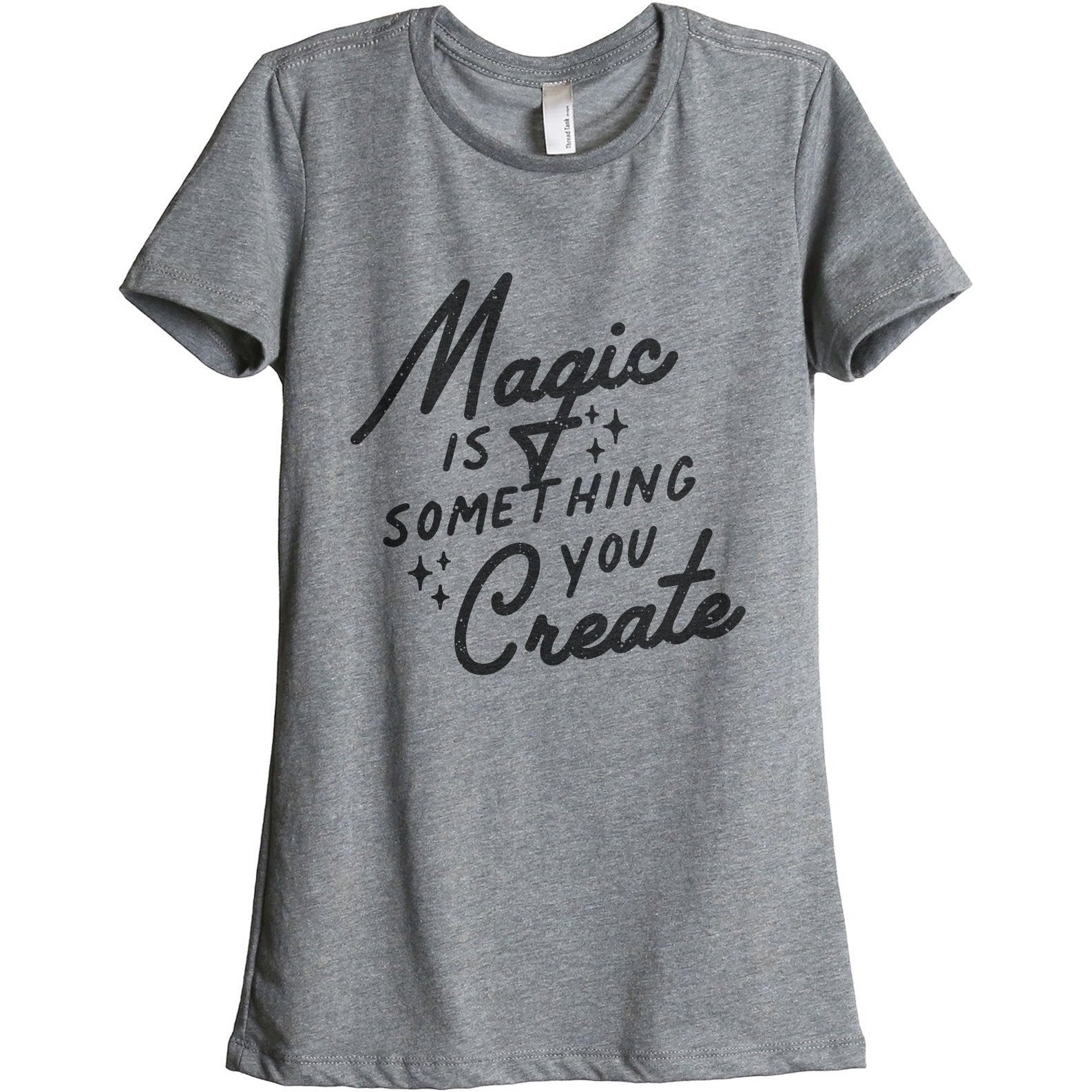 Magic Is Something You Create Women's Relaxed Crewneck Graphic T-Shirt ...