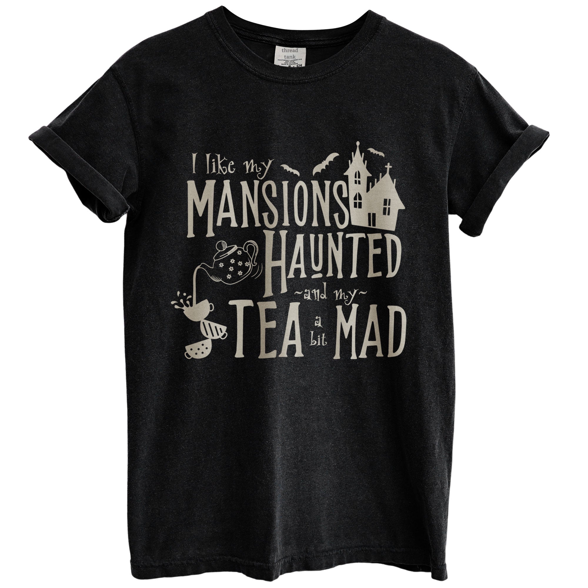 i like my mansions haunted and my tea a bit mad oversized garment dyed shirt