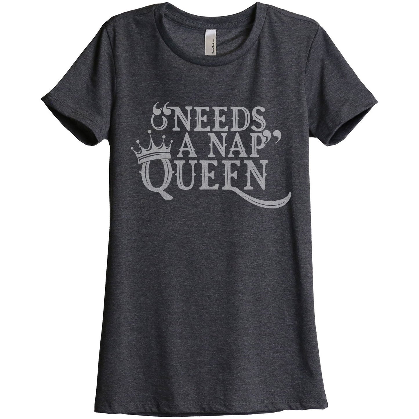 Needs A Nap Queen Women's Relaxed Crew T-Shirt Charcoal Shirt Image