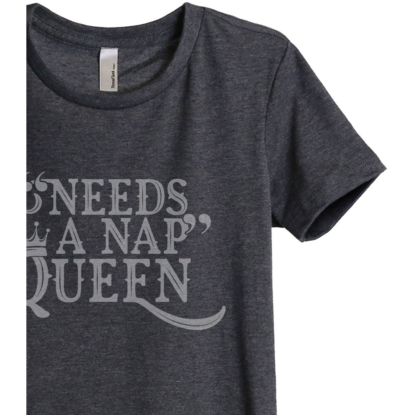 Needs A Nap Queen Women's Relaxed Crew T-Shirt Charcoal Shirt Image Closeup Details
