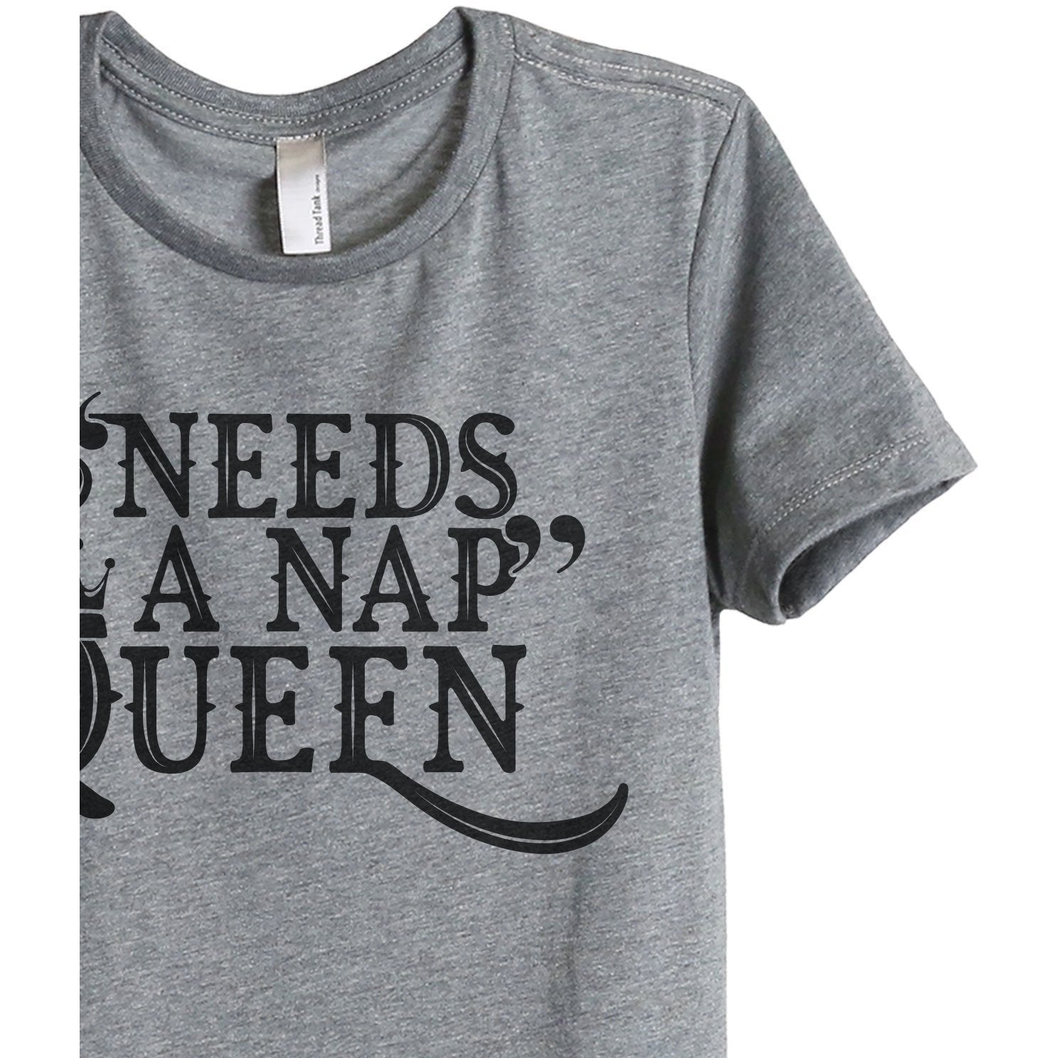 Needs A Nap Queen Women's Relaxed Crew T-Shirt Heather Gray Shirt Image Closeup Details