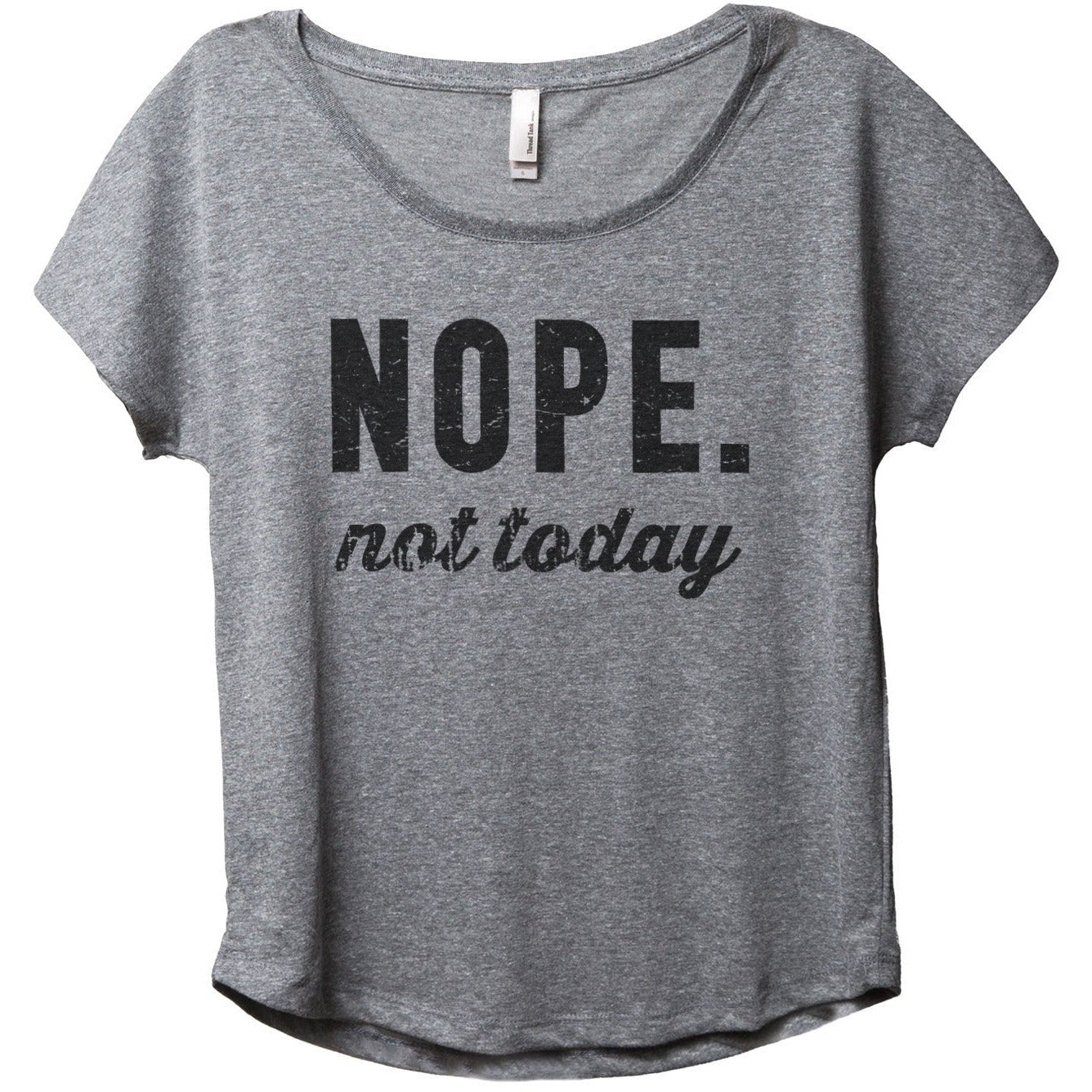 Nope Not Today Women's Slouchy Dolman T-Shirt Tee – Stories You Can Wear